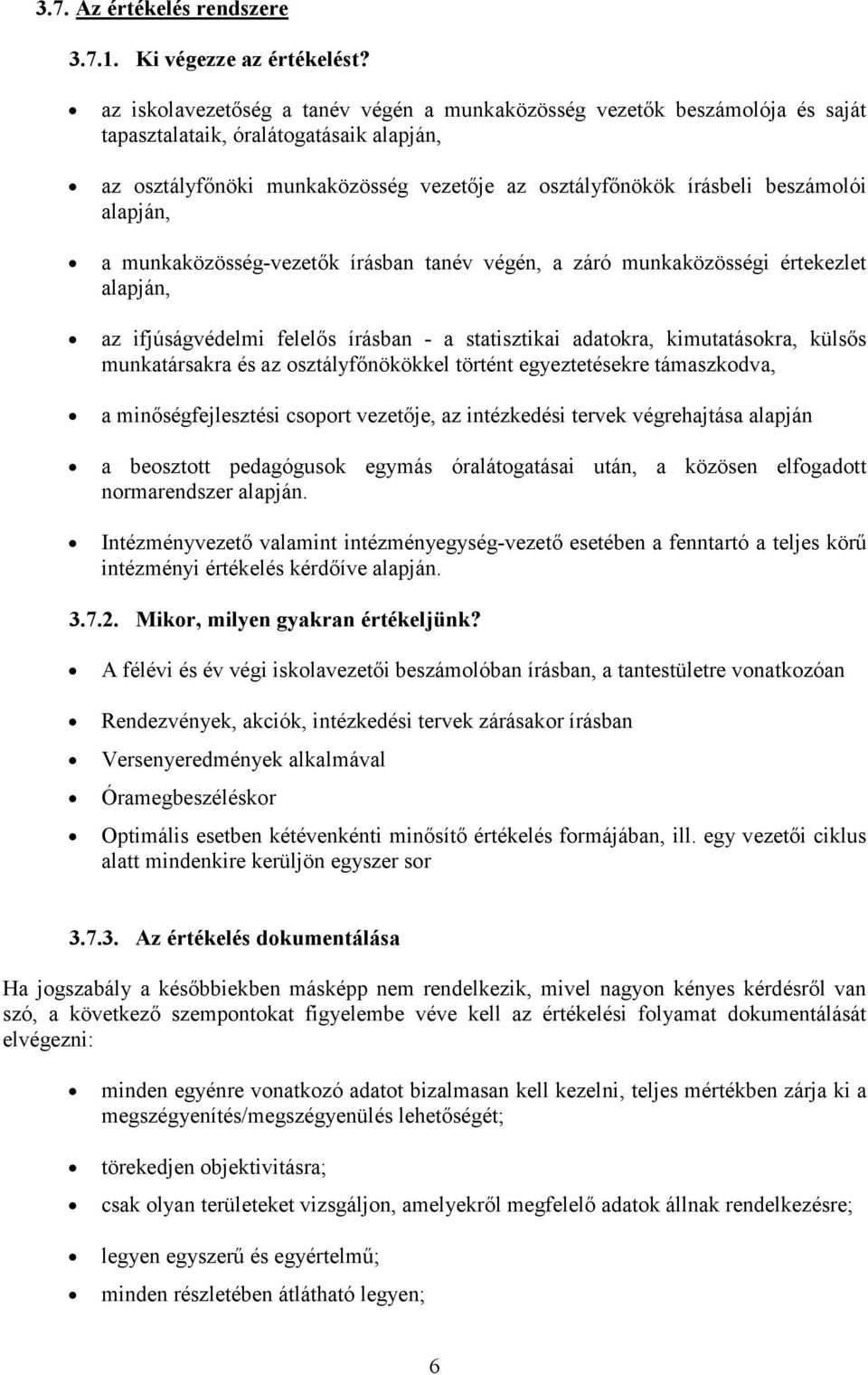 alapján, a munkaközösség-vezetők írásban tanév végén, a záró munkaközösségi értekezlet alapján, az ifjúságvédelmi felelős írásban - a statisztikai adatokra, kimutatásokra, külsős munkatársakra és az