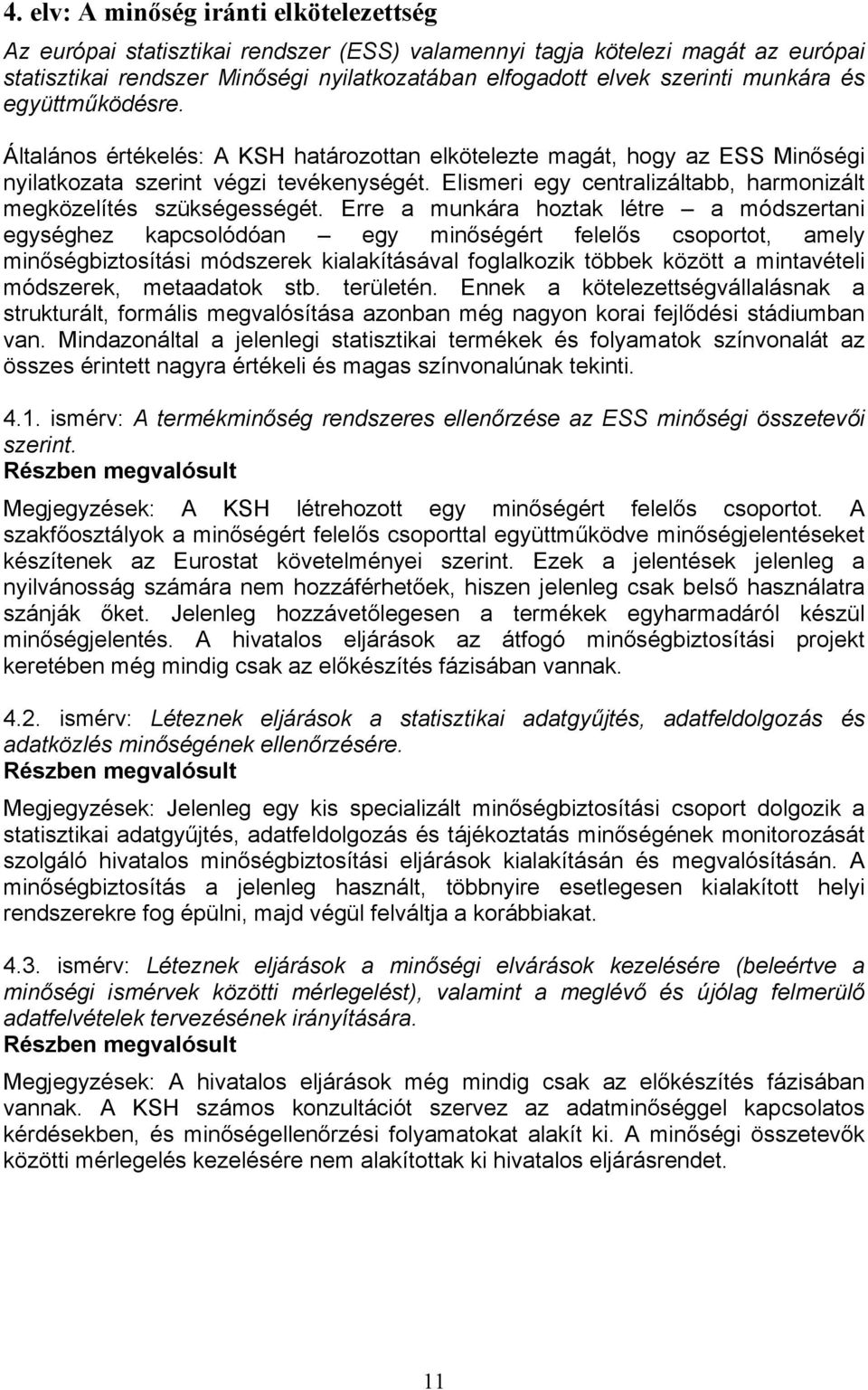 Elismeri egy centralizáltabb, harmonizált megközelítés szükségességét.