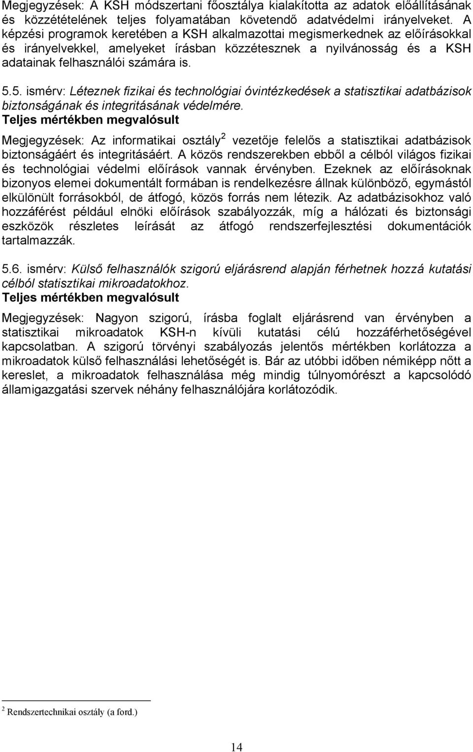 5. ismérv: Léteznek fizikai és technológiai óvintézkedések a statisztikai adatbázisok biztonságának és integritásának védelmére.