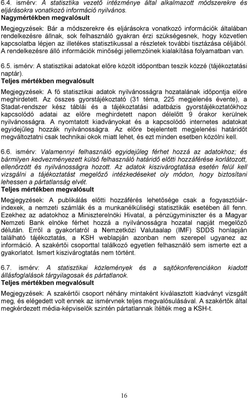 lépjen az illetékes statisztikussal a részletek további tisztázása céljából. A rendelkezésre álló információk minőségi jellemzőinek kialakítása folyamatban van. 6.5.