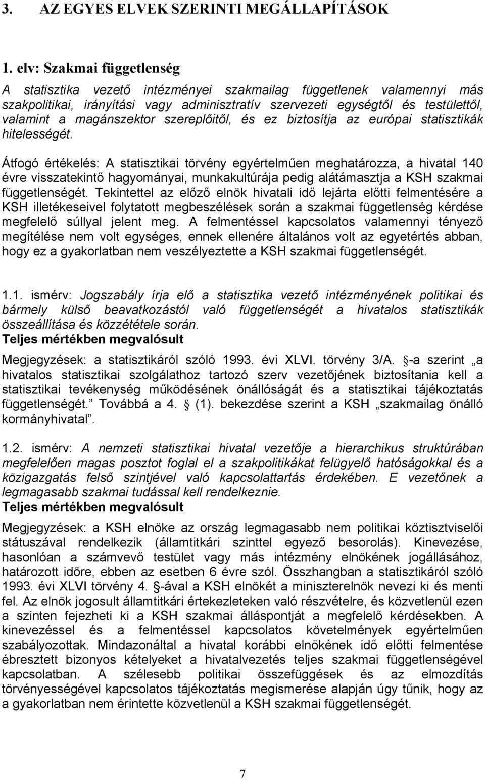 magánszektor szereplőitől, és ez biztosítja az európai statisztikák hitelességét.