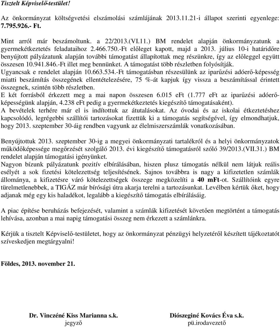 -Ft illet meg bennünket. A támogatást több részletben folyósítják. Ugyancsak e rendelet alapján 10.663.534.