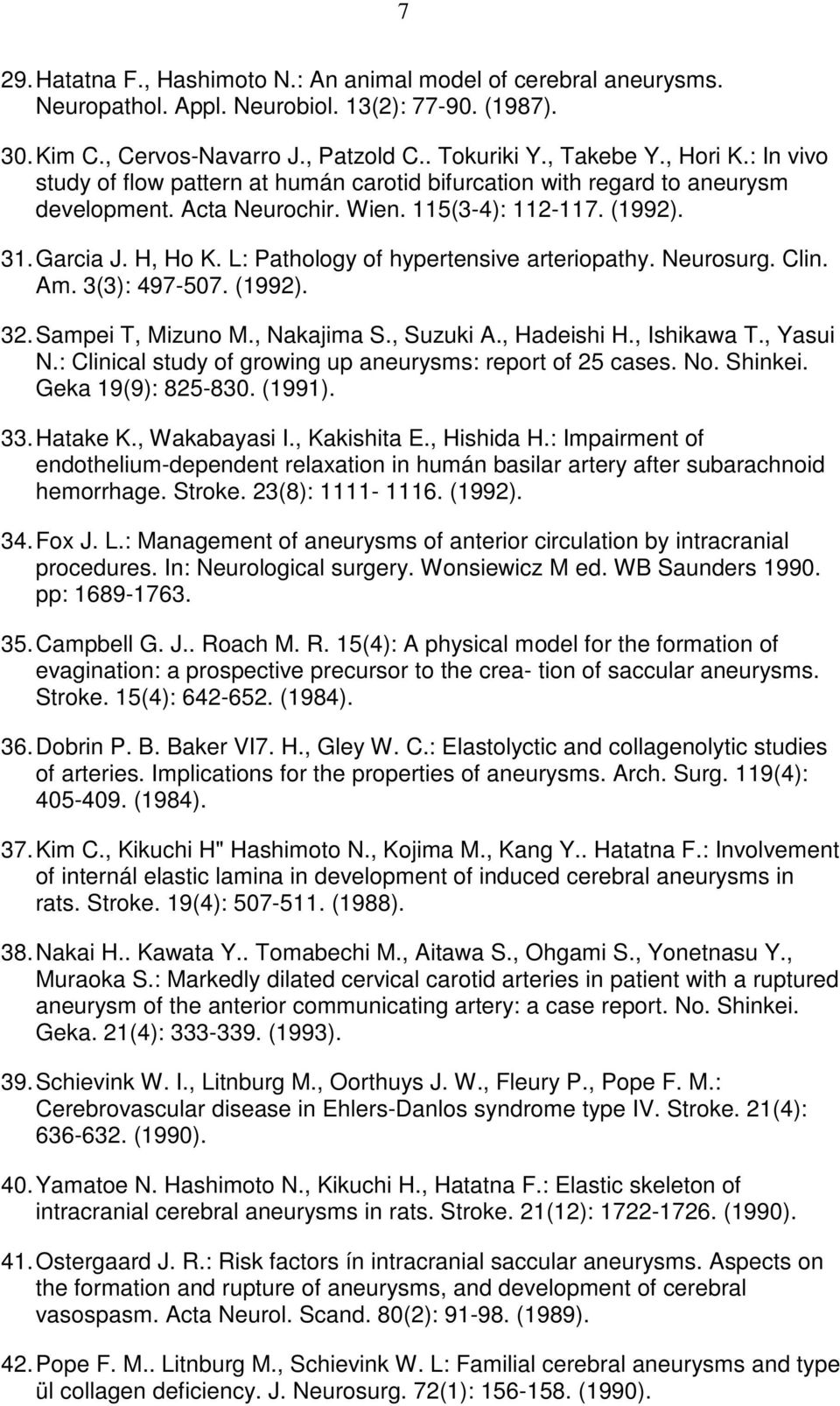 L: Pathology of hypertensive arteriopathy. Neurosurg. Clin. Am. 3(3): 497-507. (1992). 32. Sampei T, Mizuno M., Nakajima S., Suzuki A., Hadeishi H., Ishikawa T., Yasui N.