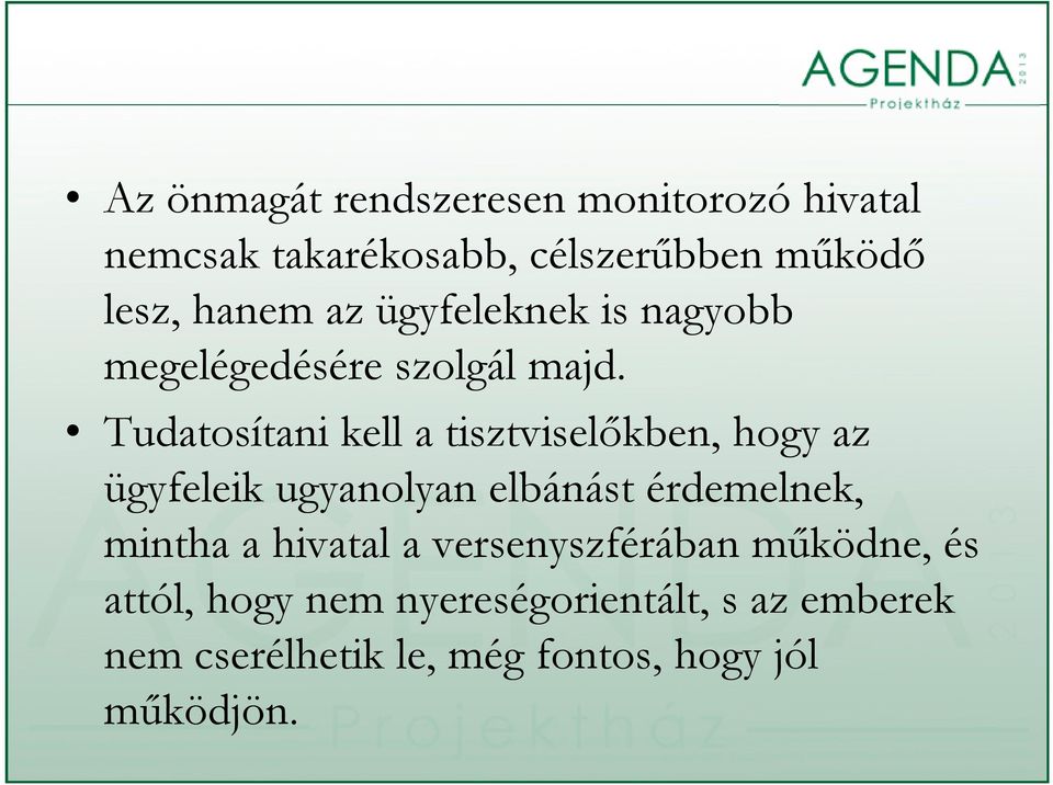 Tudatosítani kell a tisztviselőkben, hogy az ügyfeleik ugyanolyan elbánást érdemelnek, mintha a