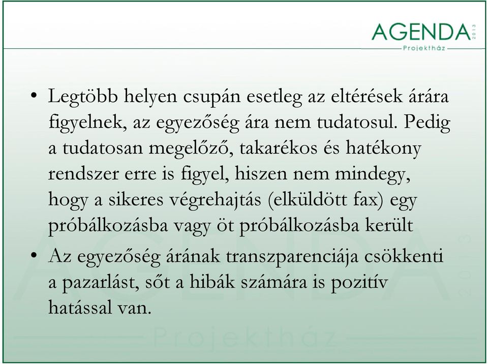 hogy a sikeres végrehajtás (elküldött fax) egy próbálkozásba vagy öt próbálkozásba került Az