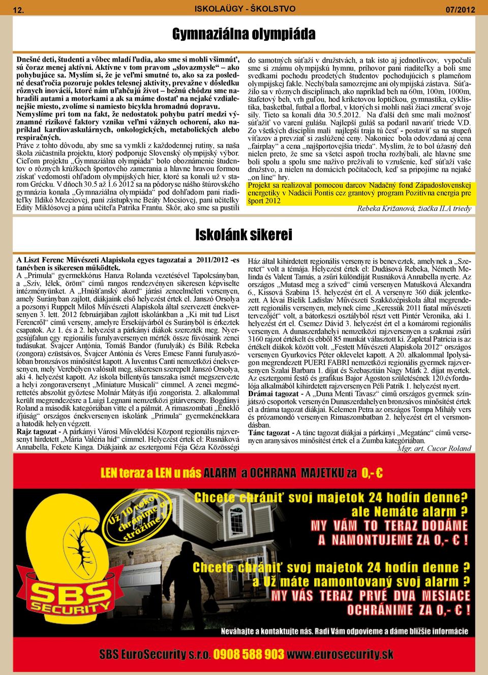 motorkami a ak sa máme dostať na nejaké vzdialenejšie miesto, zvolíme si namiesto bicykla hromadnú dopravu.