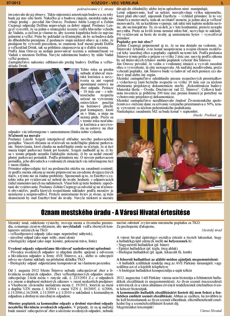 Je to vec bude jej stav ešte horší. Nakoľko je o budovu záujem, mestská rada navrhuje predaj povedal Ján Oravec.