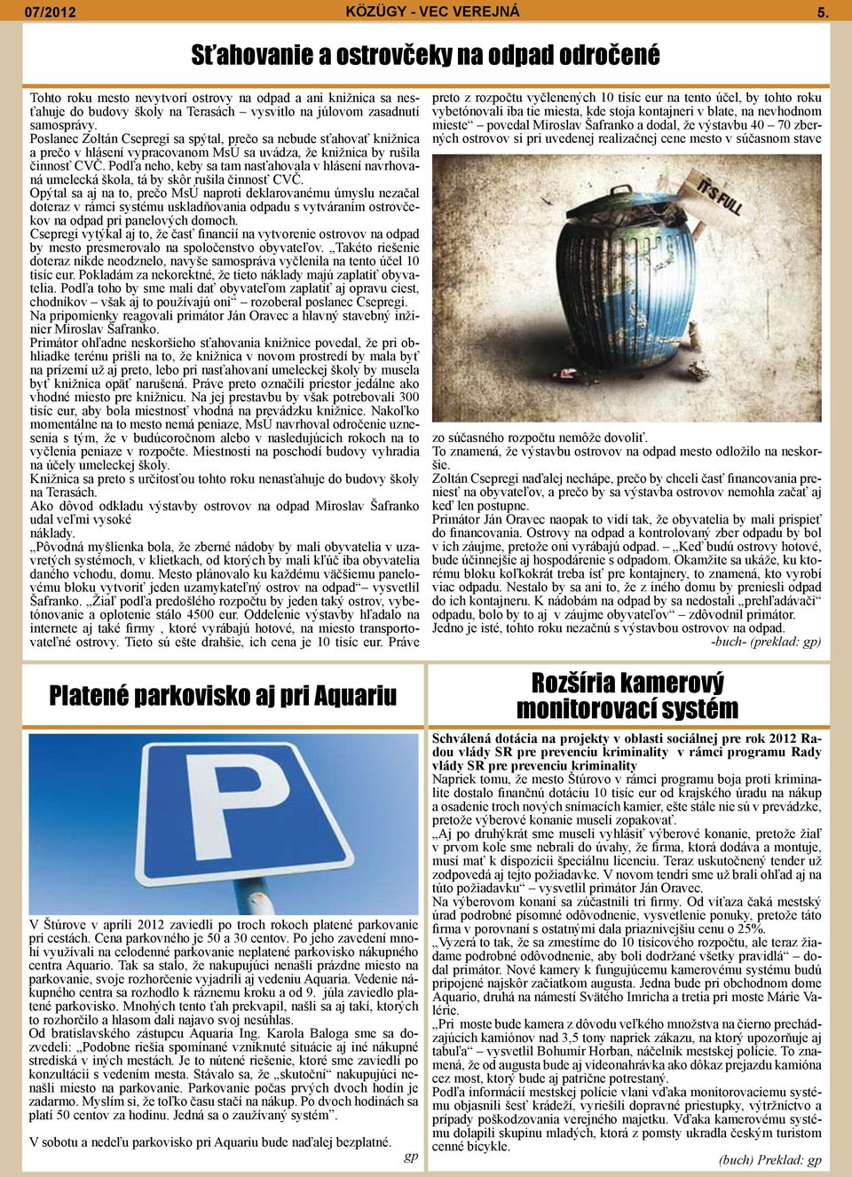 Poslanec Zoltán Csepregi sa spýtal, prečo sa nebude sťahovať knižnica a prečo v hlásení vypracovanom MsÚ sa uvádza, že knižnica by rušila činnosť CVČ.