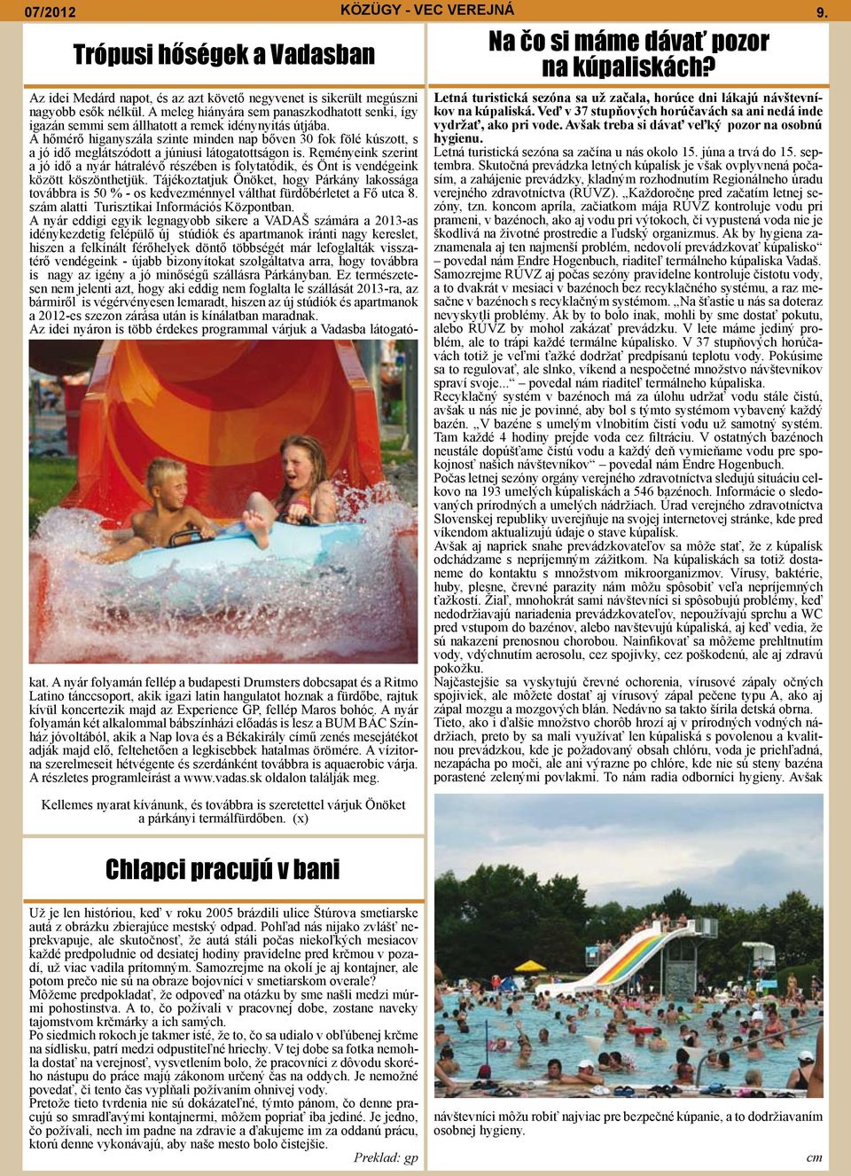 A hőmérő higanyszála szinte minden nap bőven 30 fok fölé kúszott, s a jó idő meglátszódott a júniusi látogatottságon is.