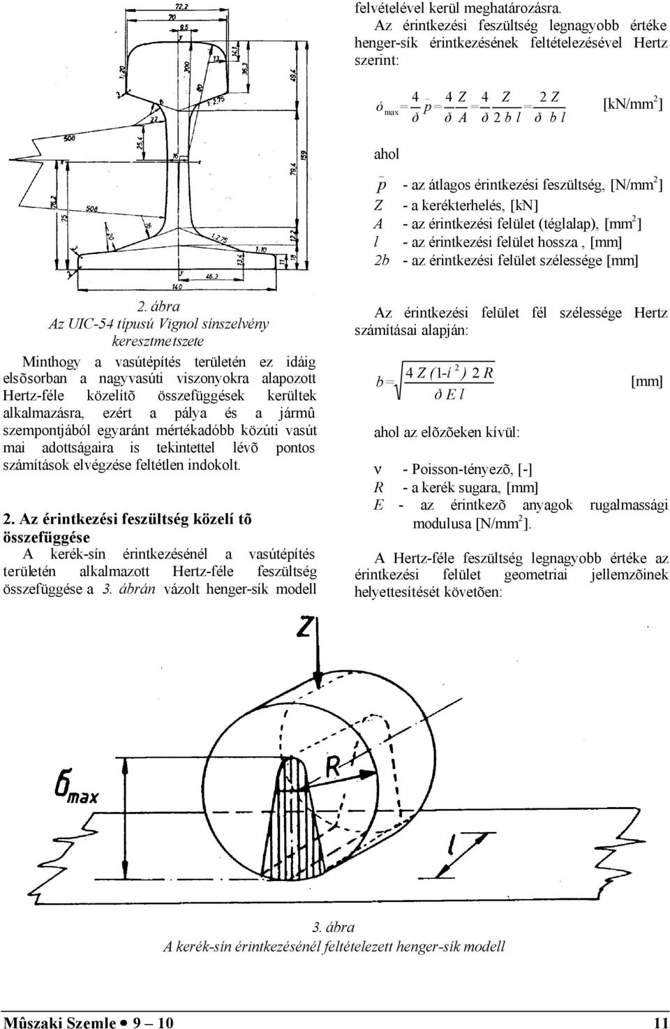 feszültség, [N/mm ] Z - a kerékterhelés, [kn] A - az érintkezési felület (téglalap), [mm ] l - az érintkezési felület hossza, [mm] b - az érintkezési felület szélessége [mm].