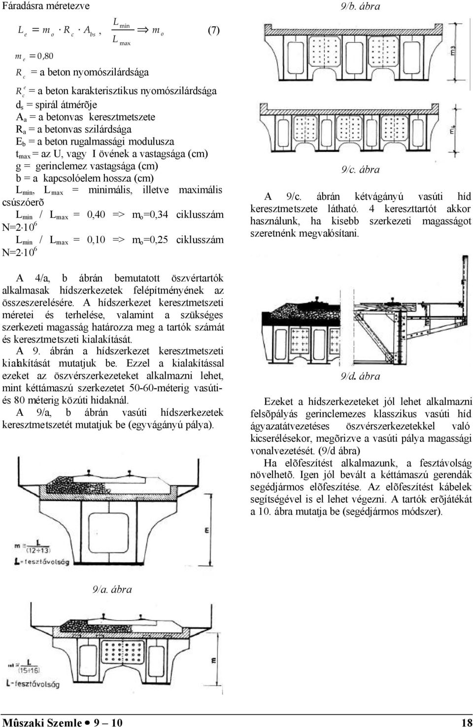 max = minimális, illetve maximális csúszóerõ L min / L max = 0,40 => m o =0,34 ciklusszám N= 10 6 L min / L max = 0,10 => m o =0,5 ciklusszám N= 10 6 A 4/a, b ábrán bemutatott öszvértartók alkalmasak