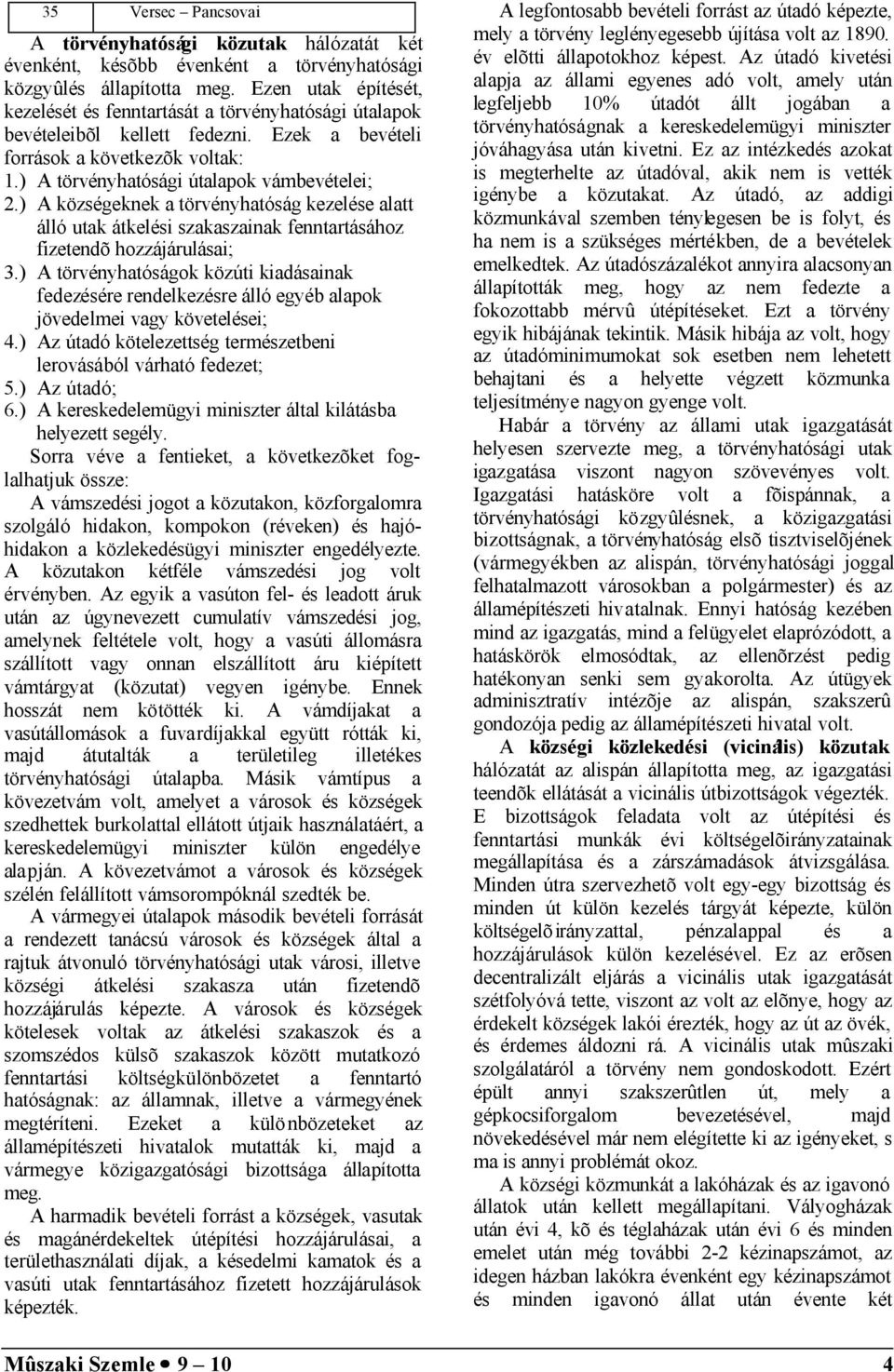 ) A községeknek a törvényhatóság kezelése alatt álló utak átkelési szakaszainak fenntartásához fizetendõ hozzájárulásai; 3.