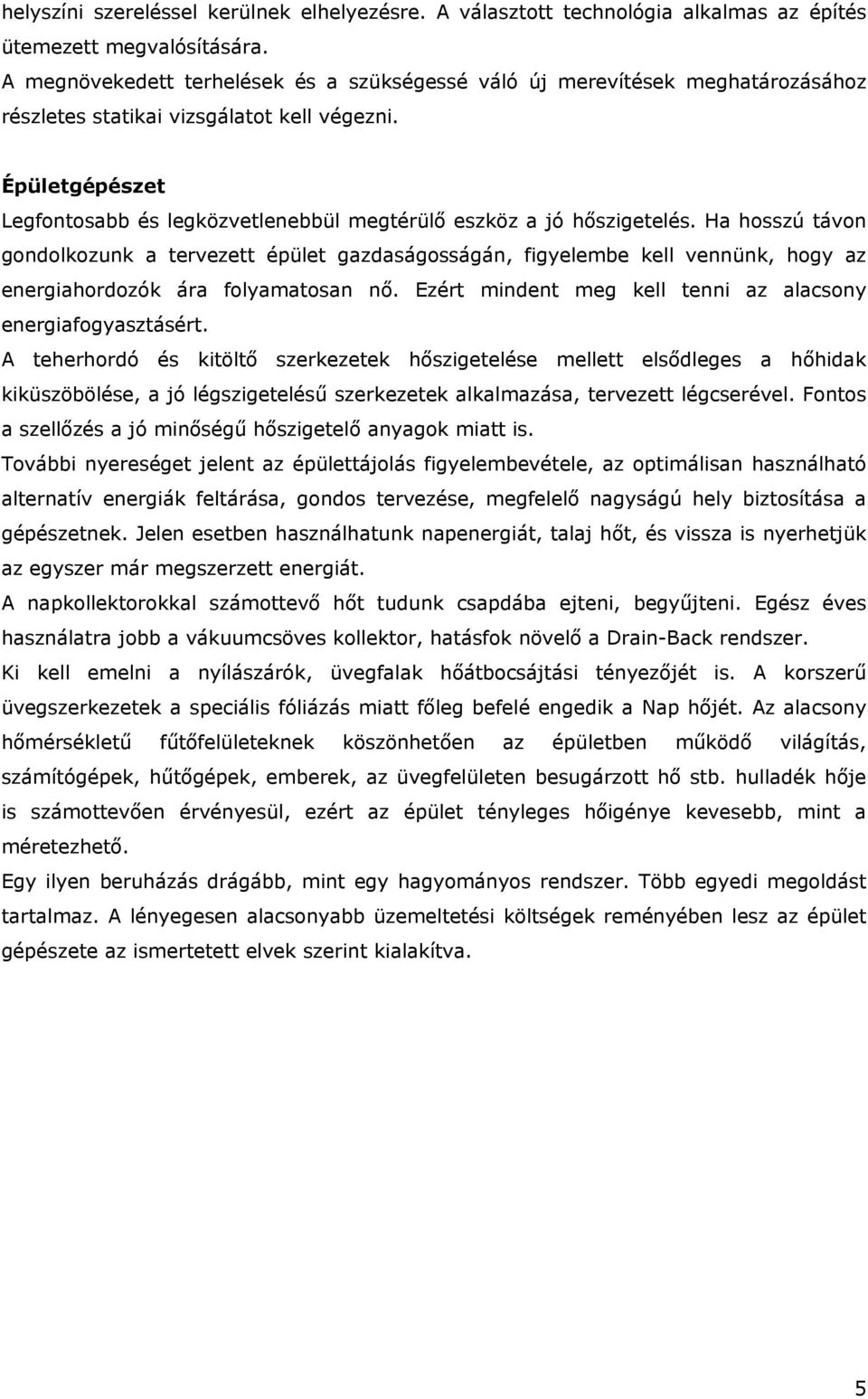 Épületgépészet Legfontosabb és legközvetlenebbül megtérülő eszköz a jó hőszigetelés.