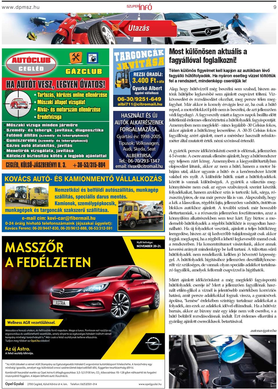 Vízkövesedést és rozsdásodást okozhat, meg persze télen megfagyhat. Már akkor is komoly érvágás lesz az, ha csak a hűtő reped, a motorblokkról jobb nem is beszélni, de azt jellemzően védi fagydugó.