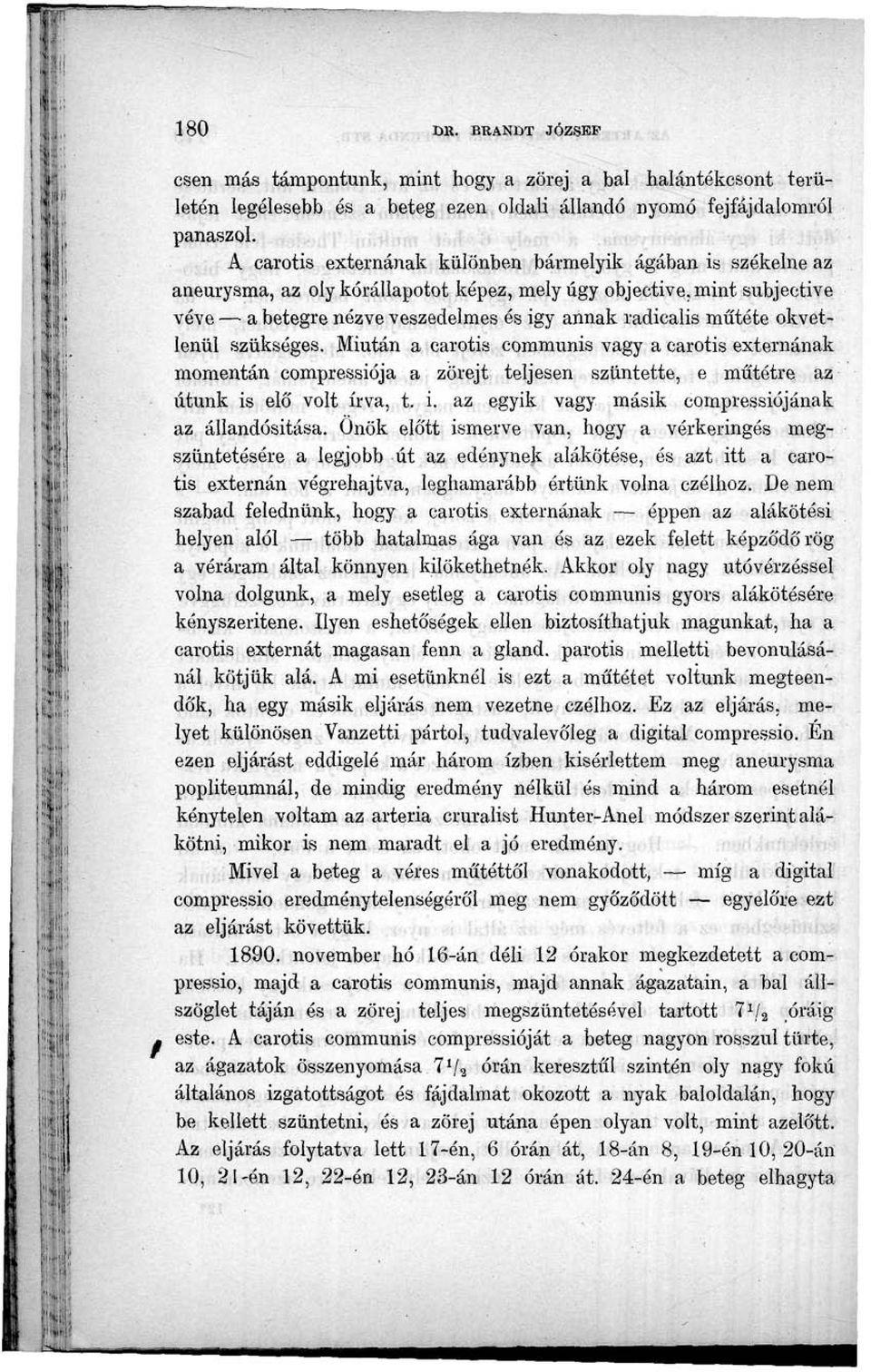 mint subjective véve a betegre nézve veszedelmes és igy annak radicalis műtéte okvetlenül szükséges.