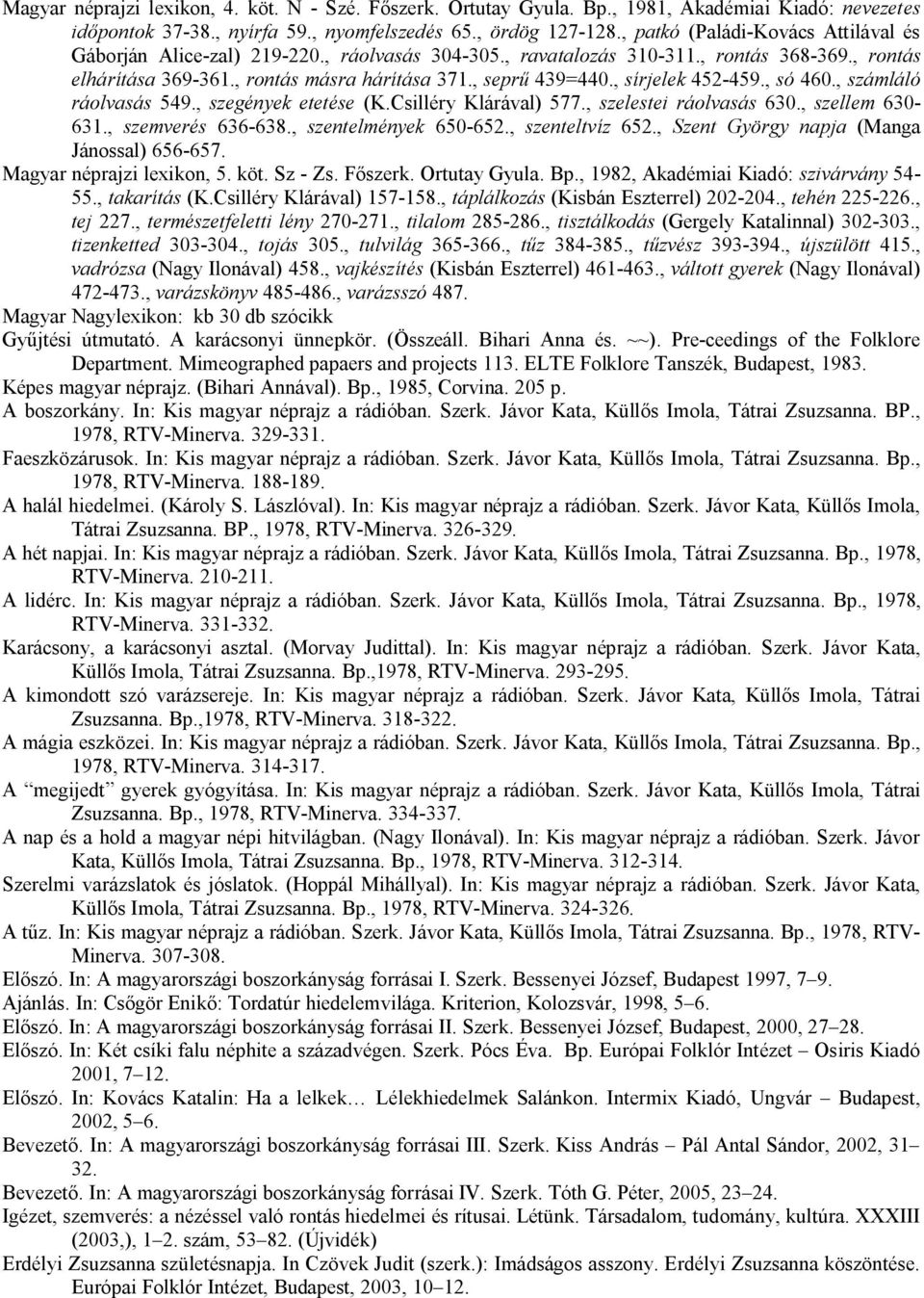 , sírjelek 452-459., só 460., számláló ráolvasás 549., szegények etetése (K.Csilléry Klárával) 577., szelestei ráolvasás 630., szellem 630-631., szemverés 636-638., szentelmények 650-652.
