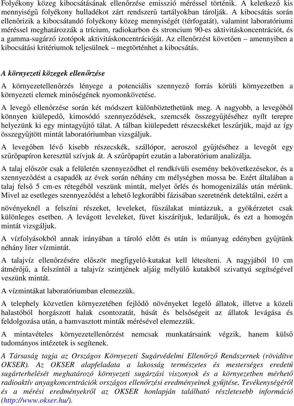 és a gamma-sugárzó izotópok aktivitáskoncentrációját. Az ellenőrzést követően amennyiben a kibocsátási kritériumok teljesülnek megtörténhet a kibocsátás.