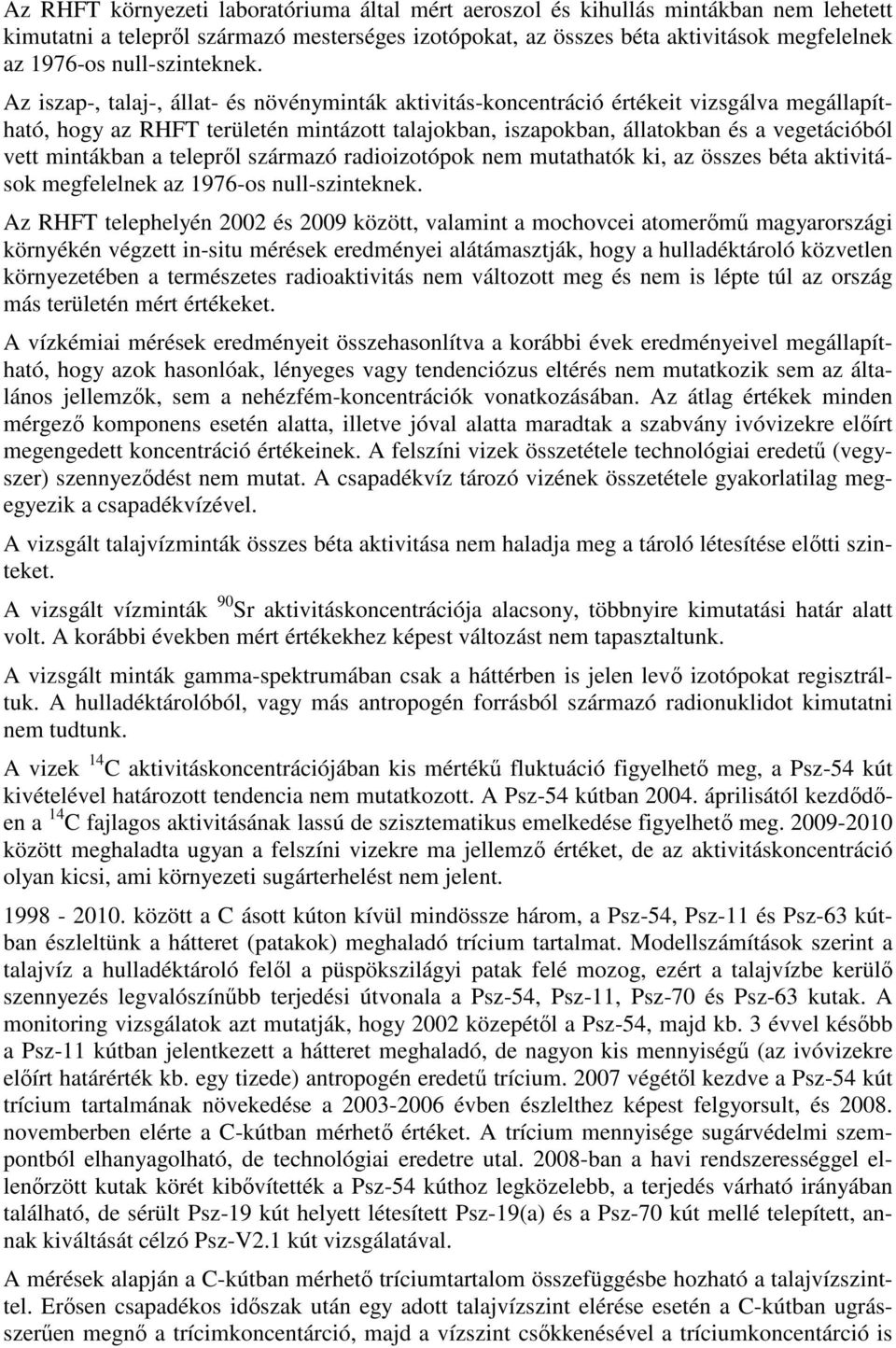 Az iszap-, talaj-, állat- és növényminták aktivitás-koncentráció értékeit vizsgálva megállapítható, hogy az RHFT területén mintázott talajokban, iszapokban, állatokban és a vegetációból vett