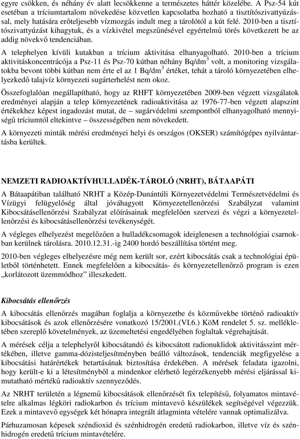 2010-ben a tisztítószivattyúzást kihagytuk, és a vízkivétel megszűnésével egyértelmű törés következett be az addig növekvő tendenciában.