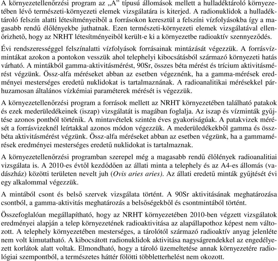 Ezen természeti-környezeti elemek vizsgálatával ellenőrizhető, hogy az NRHT létesítményeiből került-e ki a környezetbe radioaktív szennyeződés.