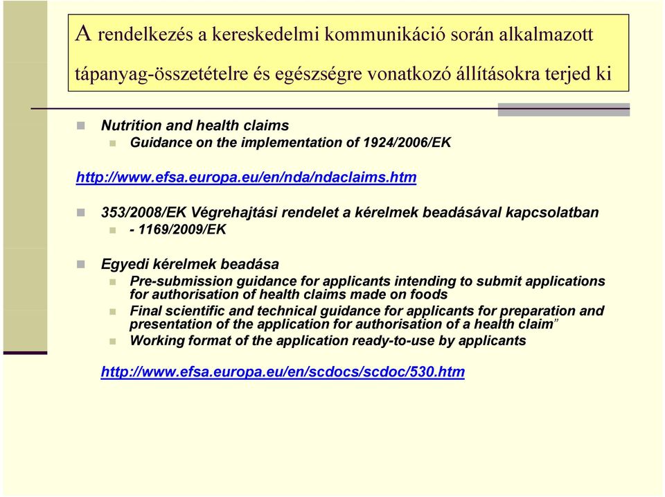 htm 353/2008/EK Végrehajtási rendelet a kérelmek beadásával kapcsolatban - 1169/2009/EK Egyedi kérelmek beadása Pre-submission guidance for applicants intending to submit applications for