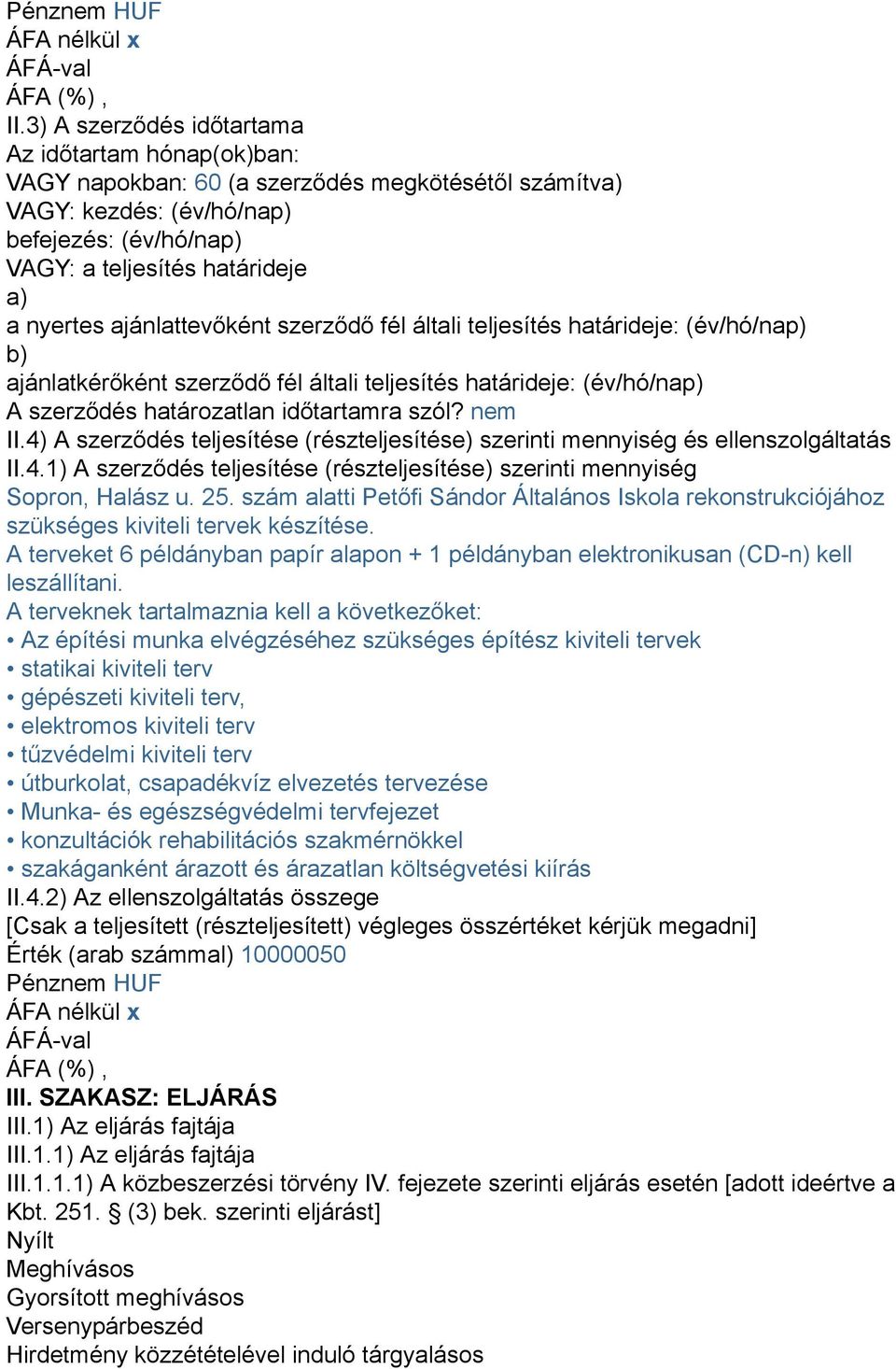 ajánlattevőként szerződő fél általi teljesítés határideje: (év/hó/nap) b) ajánlatkérőként szerződő fél általi teljesítés határideje: (év/hó/nap) A szerződés határozatlan időtartamra szól? nem II.