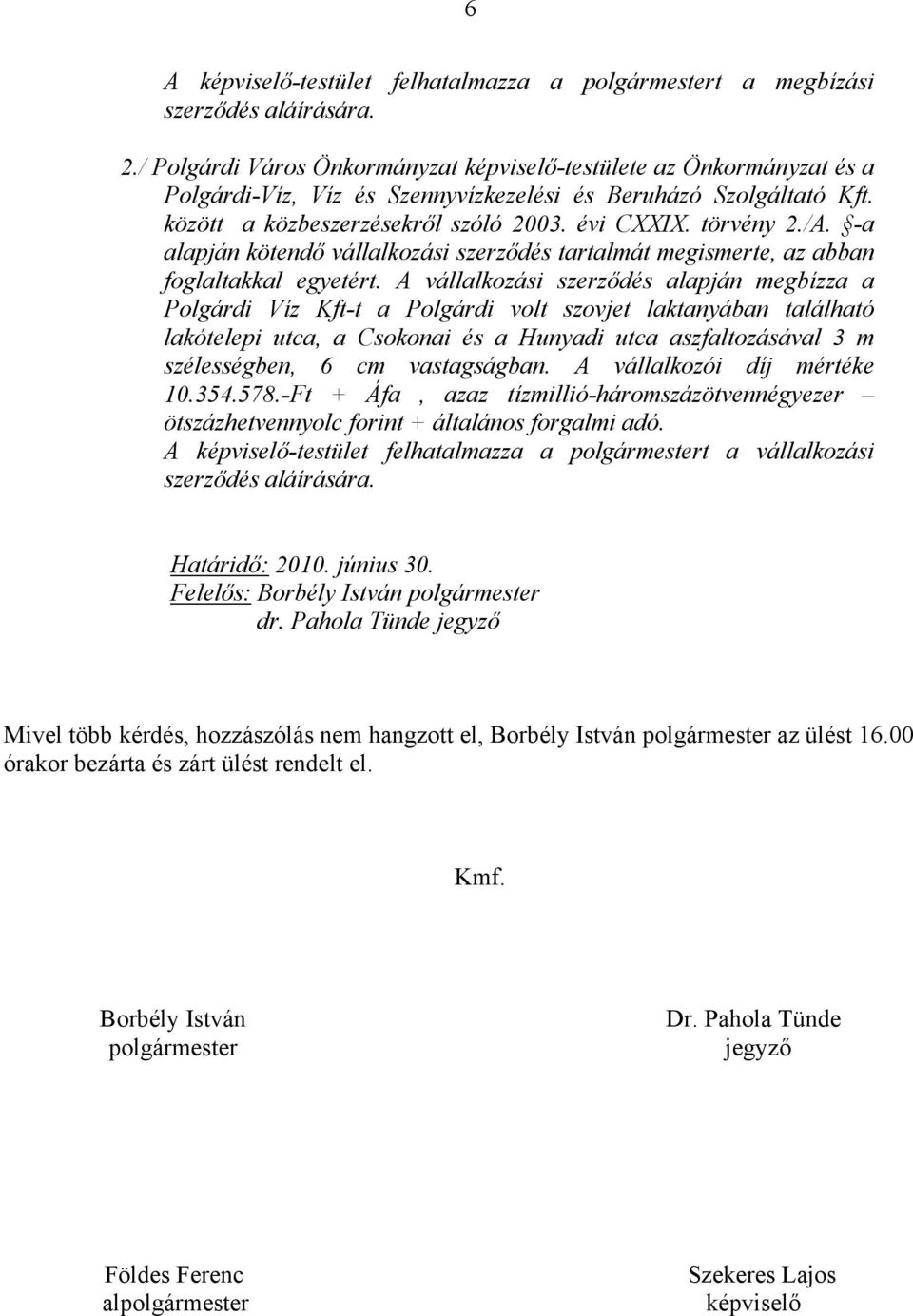 /A. -a alapján kötendő vállalkozási szerződés tartalmát megismerte, az abban foglaltakkal egyetért.