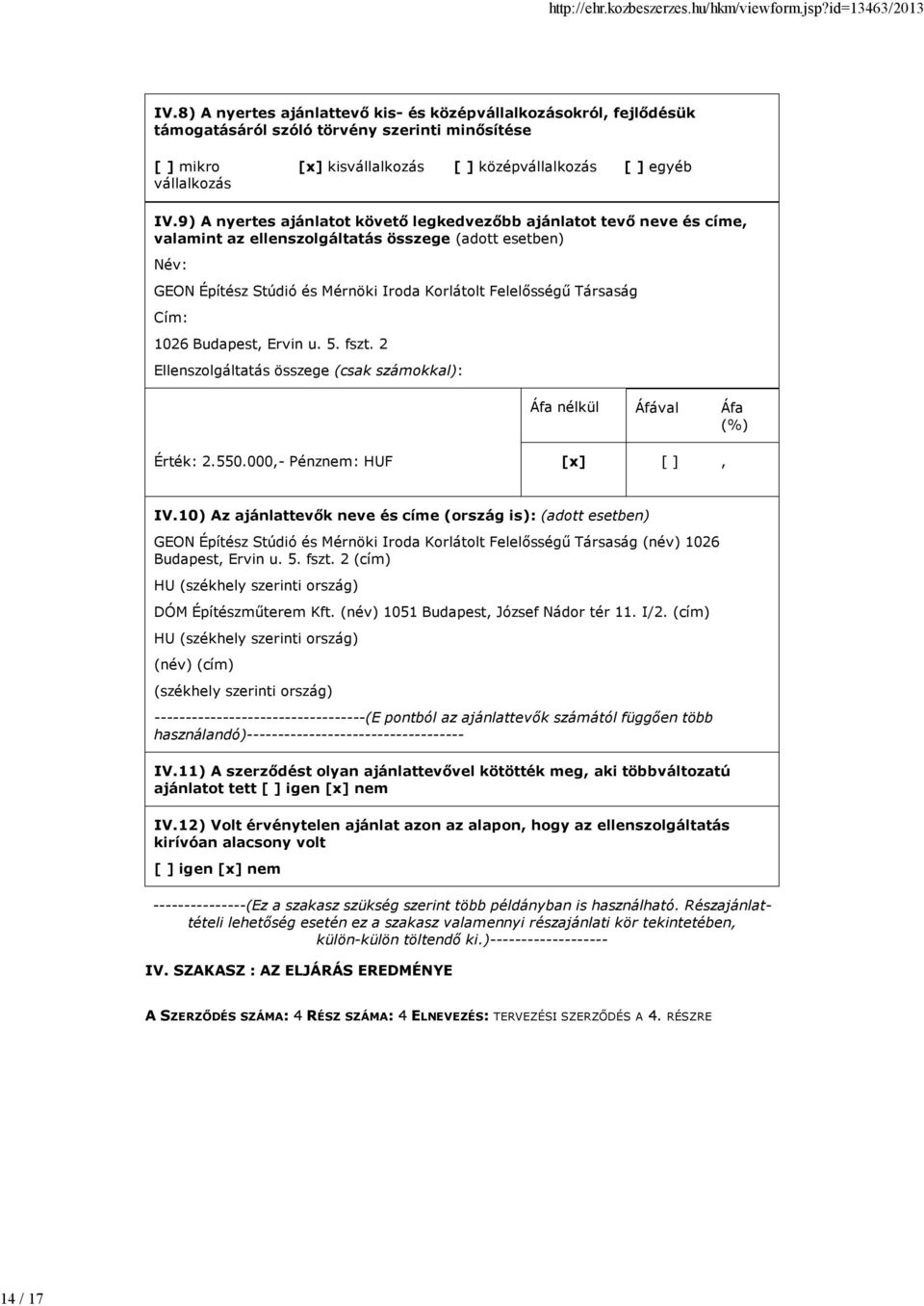 Cím: 1026 Budapest Ervin u. 5. fszt. 2 Ellenszolgáltatás összege (csak számokkal): Áfa nélkül Áfával Áfa (%) Érték: 2.550.000- Pénznem: HUF [x] IV.