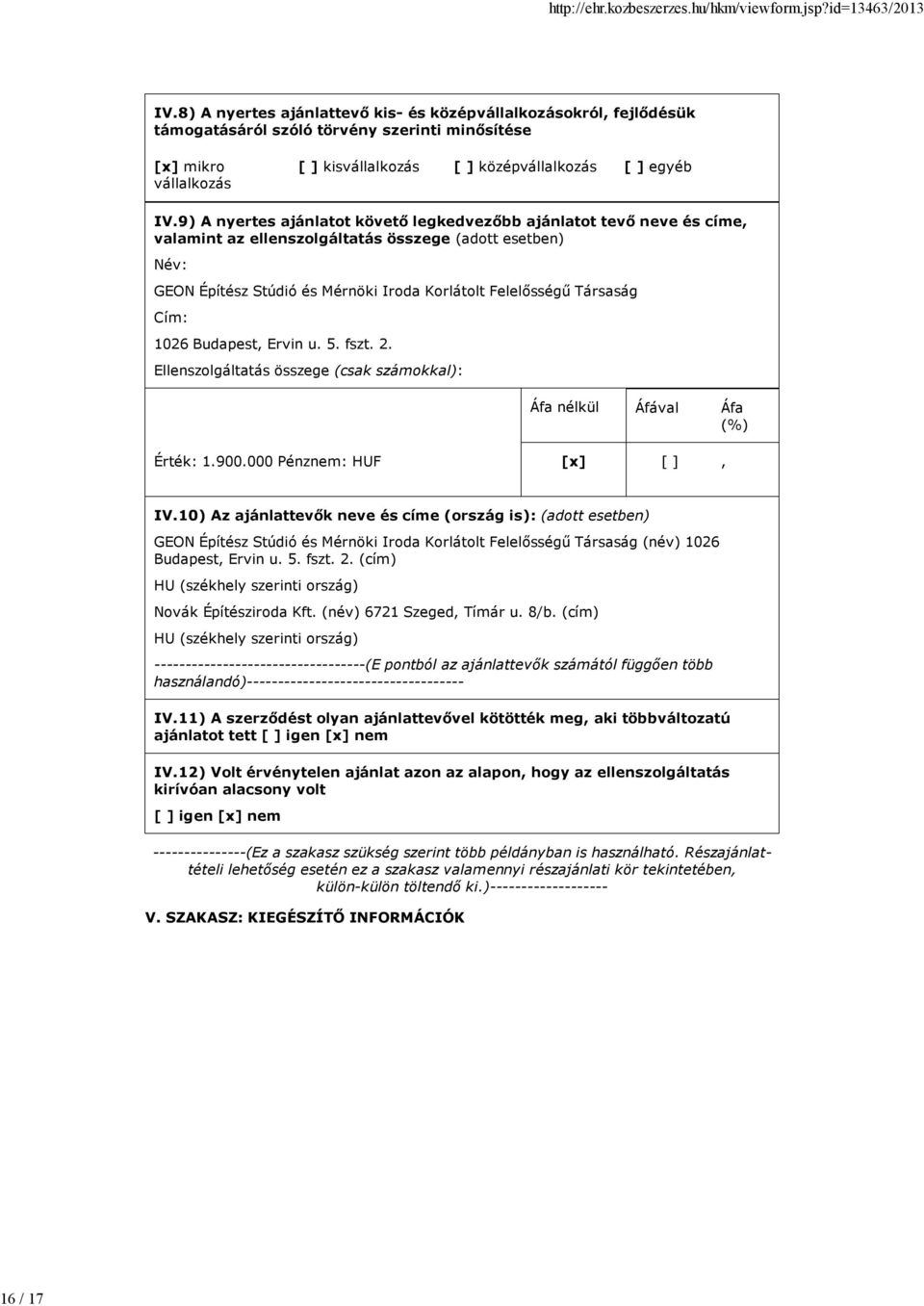 Cím: 1026 Budapest Ervin u. 5. fszt. 2. Ellenszolgáltatás összege (csak számokkal): Áfa nélkül Áfával Áfa (%) Érték: 1.900.000 Pénznem: HUF [x] IV.