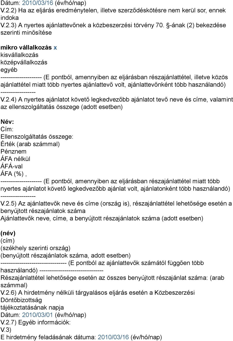 ajánlattétel miatt több nyertes ajánlattevő volt, ajánlattevőnként több használandó) ----------------- V.2.
