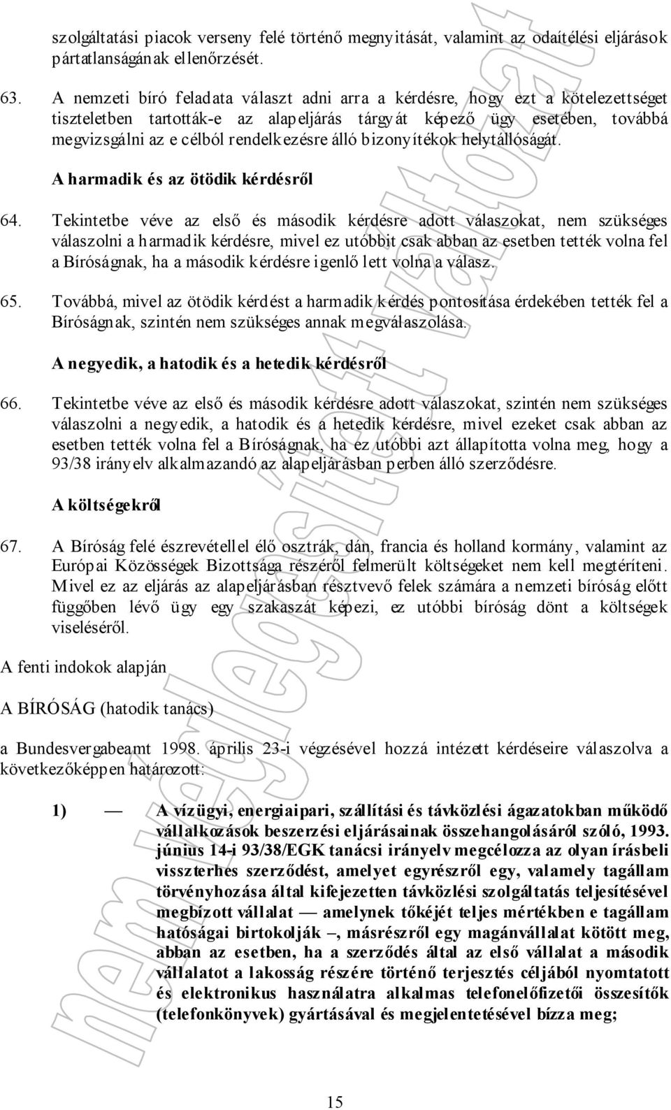 álló bizonyítékok helytállóságát. A harmadik és az ötödik kérdésről 64.