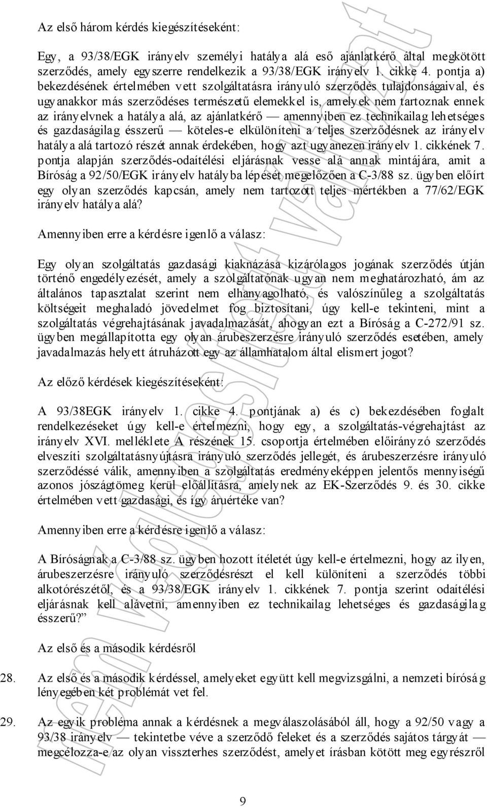 alá, az ajánlatkérő amennyiben ez technikailag lehetséges és gazdaságilag ésszerű köteles-e elkülöníteni a teljes szerződésnek az irányelv hatálya alá tartozó részét annak érdekében, hogy azt