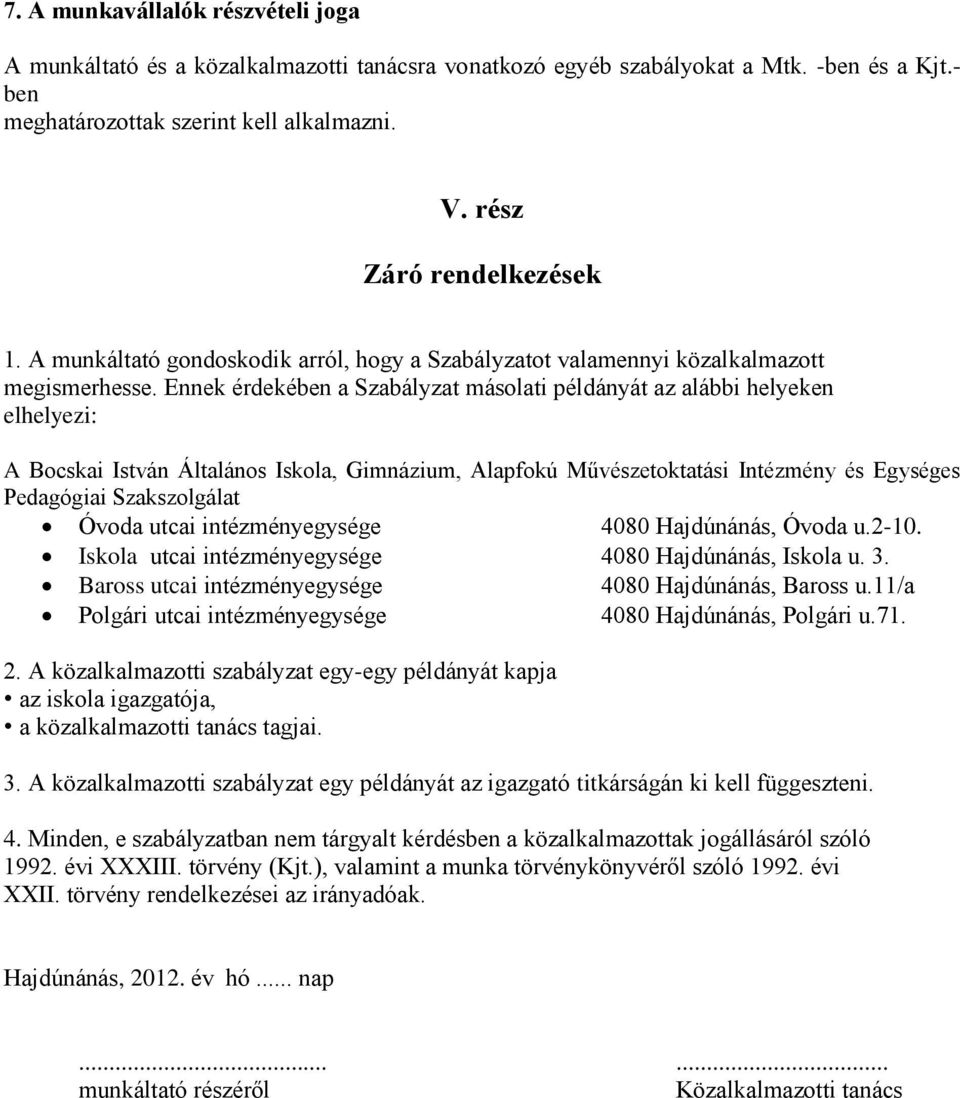 Ennek érdekében a Szabályzat másolati példányát az alábbi helyeken elhelyezi: A Bocskai István Általános Iskola, Gimnázium, Alapfokú Művészetoktatási Intézmény és Egységes Pedagógiai Szakszolgálat