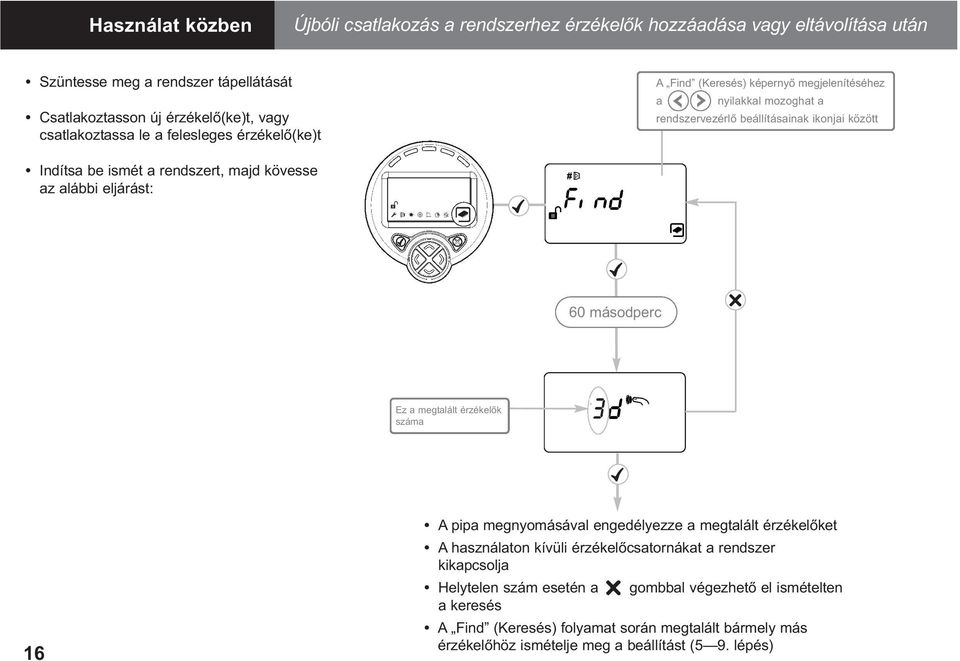 rendszert, majd kövesse az alábbi eljárást: 60 másodperc Ez a megtalált érzékelők száma 16 A pipa megnyomásával engedélyezze a megtalált érzékelőket A használaton kívüli