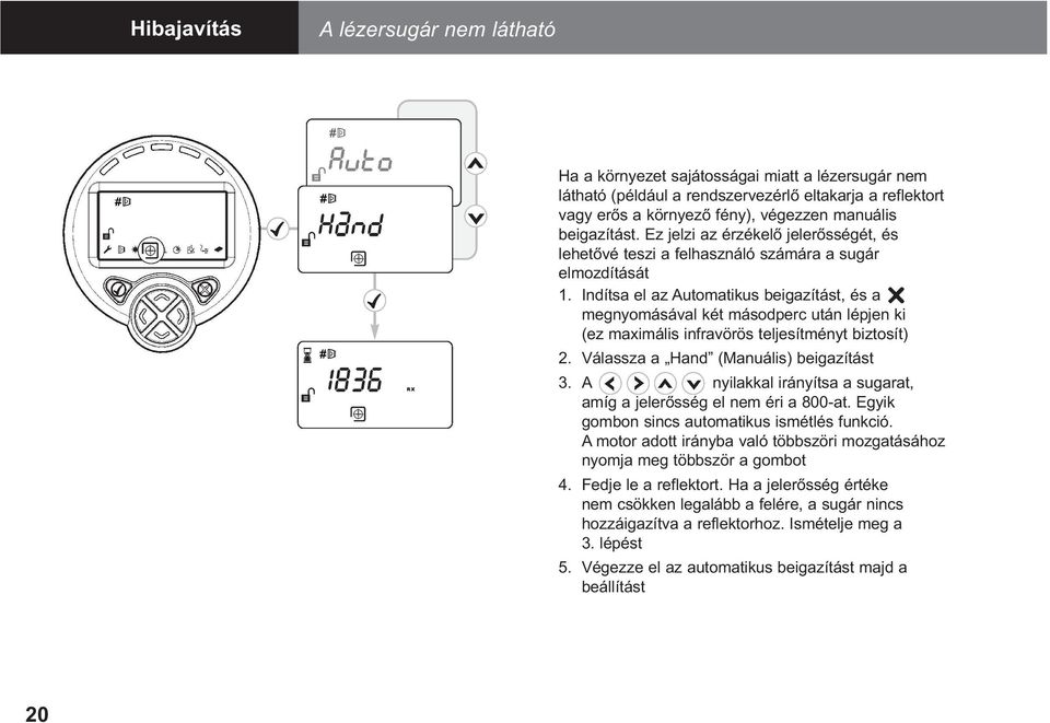 Indítsa el az Automatikus beigazítást, és a megnyomásával két másodperc után lépjen ki (ez maximális infravörös teljesítményt biztosít) 2. Válassza a Hand (Manuális) beigazítást 3.