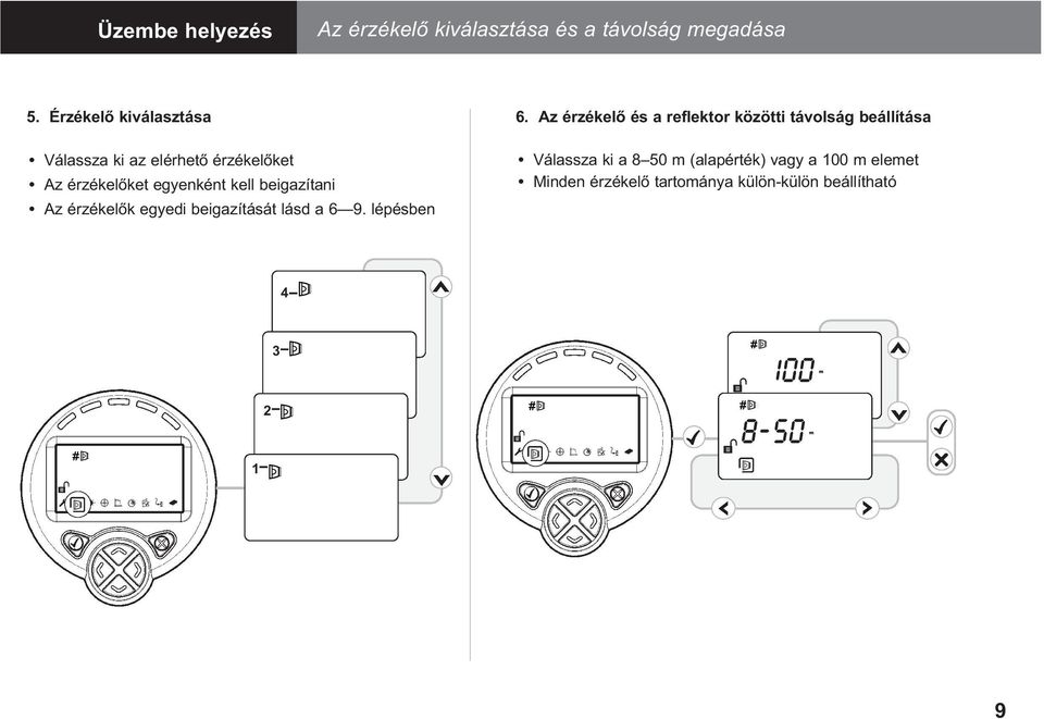 érzékelőket egyenként kell beigazítani Az érzékelők egyedi beigazítását lásd a 6 9.