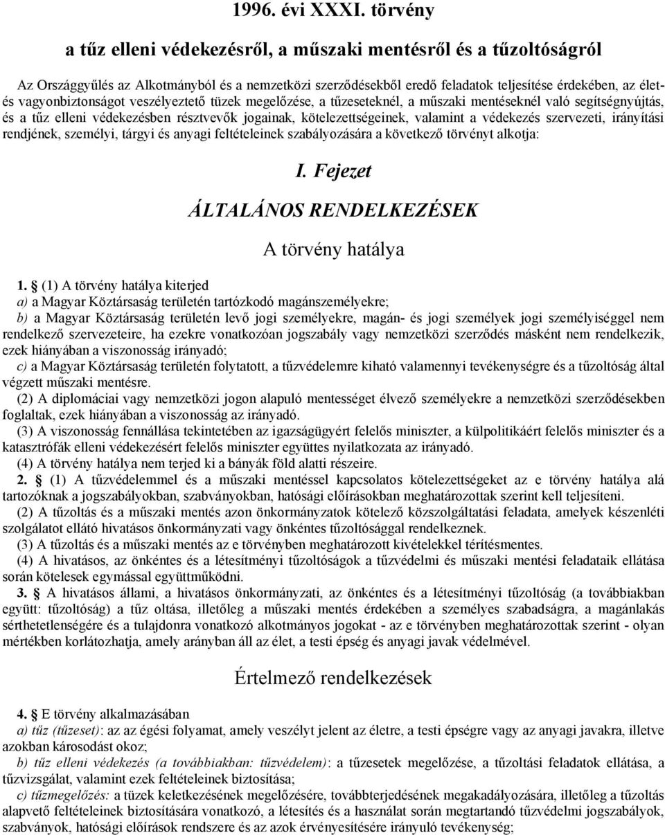 vagyonbiztonságot veszélyeztető tüzek megelőzése, a tűzeseteknél, a műszaki mentéseknél való segítségnyújtás, és a tűz elleni védekezésben résztvevők jogainak, kötelezettségeinek, valamint a