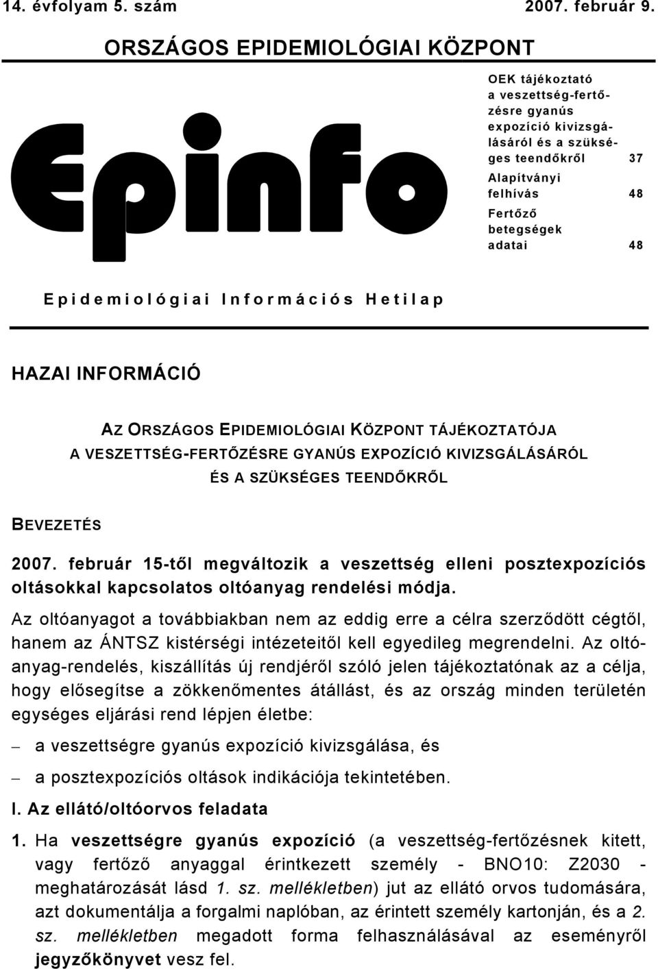 Epidemiológiai Információs Hetilap HAZAI INFORMÁCIÓ AZ ORSZÁGOS EPIDEMIOLÓGIAI KÖZPONT TÁJÉKOZTATÓJA A VESZETTSÉG-FERTŐZÉSRE GYANÚS EXPOZÍCIÓ KIVIZSGÁLÁSÁRÓL ÉS A SZÜKSÉGES TEENDŐKRŐL BEVEZETÉS 2007.