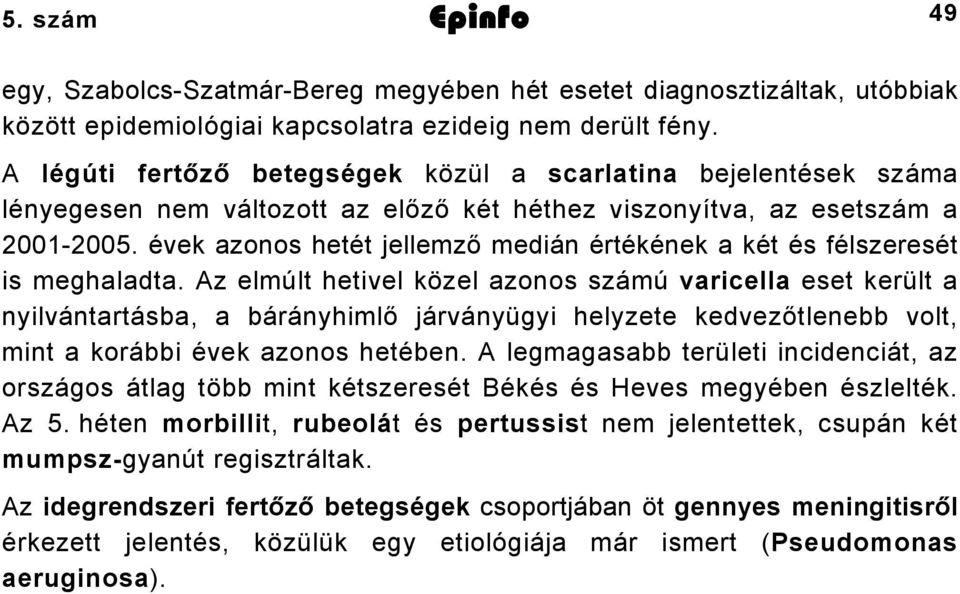 évek azonos hetét jellemző medián értékének a két és félszeresét is meghaladta.