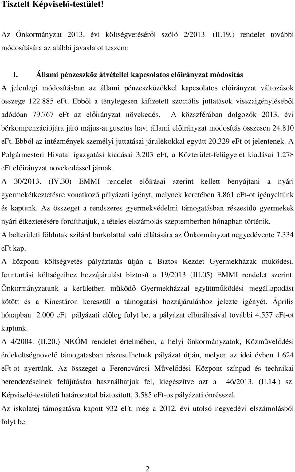 Ebből a ténylegesen kifizetett szociális juttatások visszaigényléséből adódóan 79.767 eft az előirányzat növekedés. A közszférában dolgozók 2013.