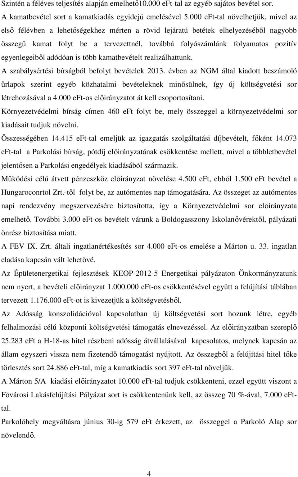 egyenlegeiből adódóan is több kamatbevételt realizálhattunk. A szabálysértési bírságból befolyt bevételek 2013.