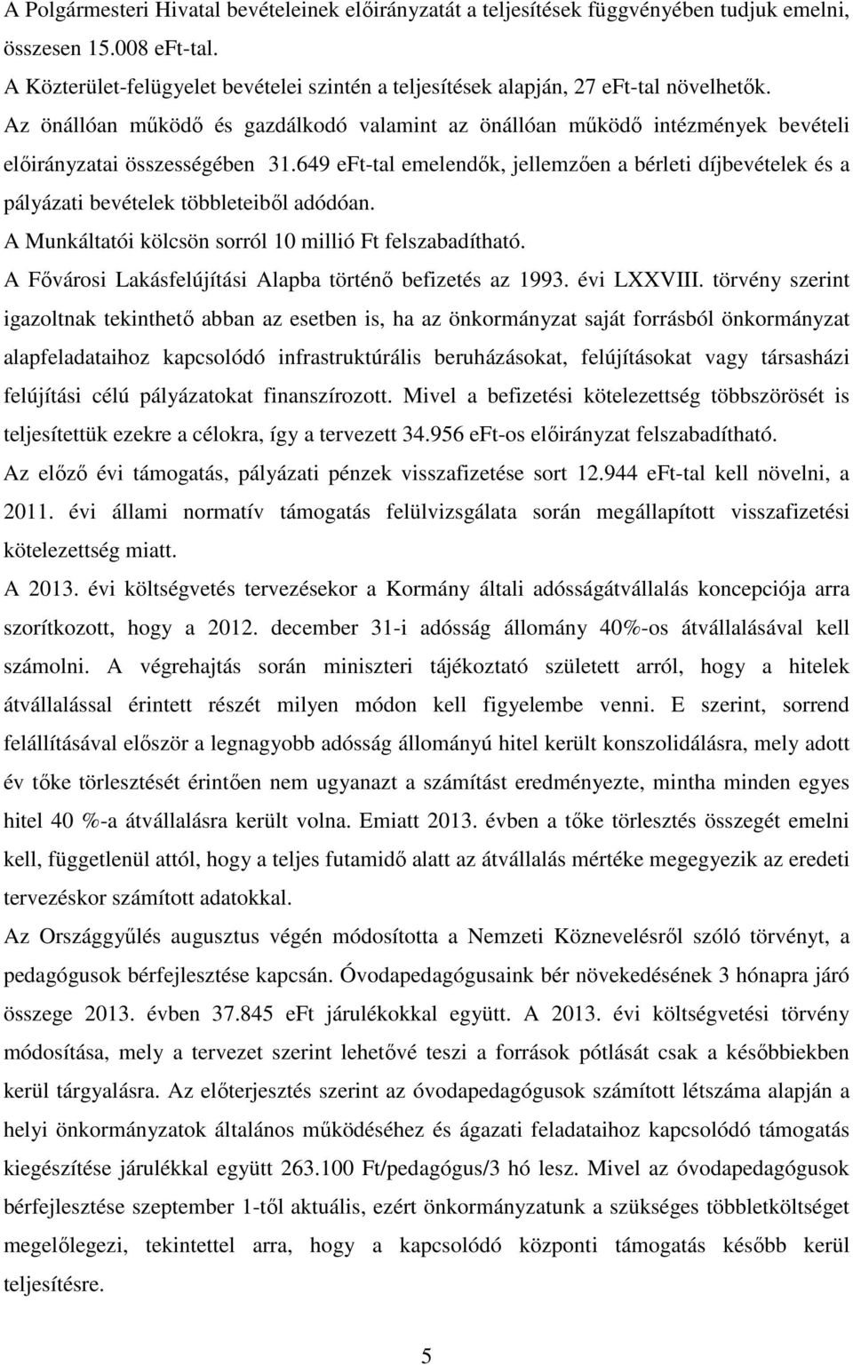 Az önállóan működő és gazdálkodó valamint az önállóan működő intézmények bevételi előirányzatai összességében 31.