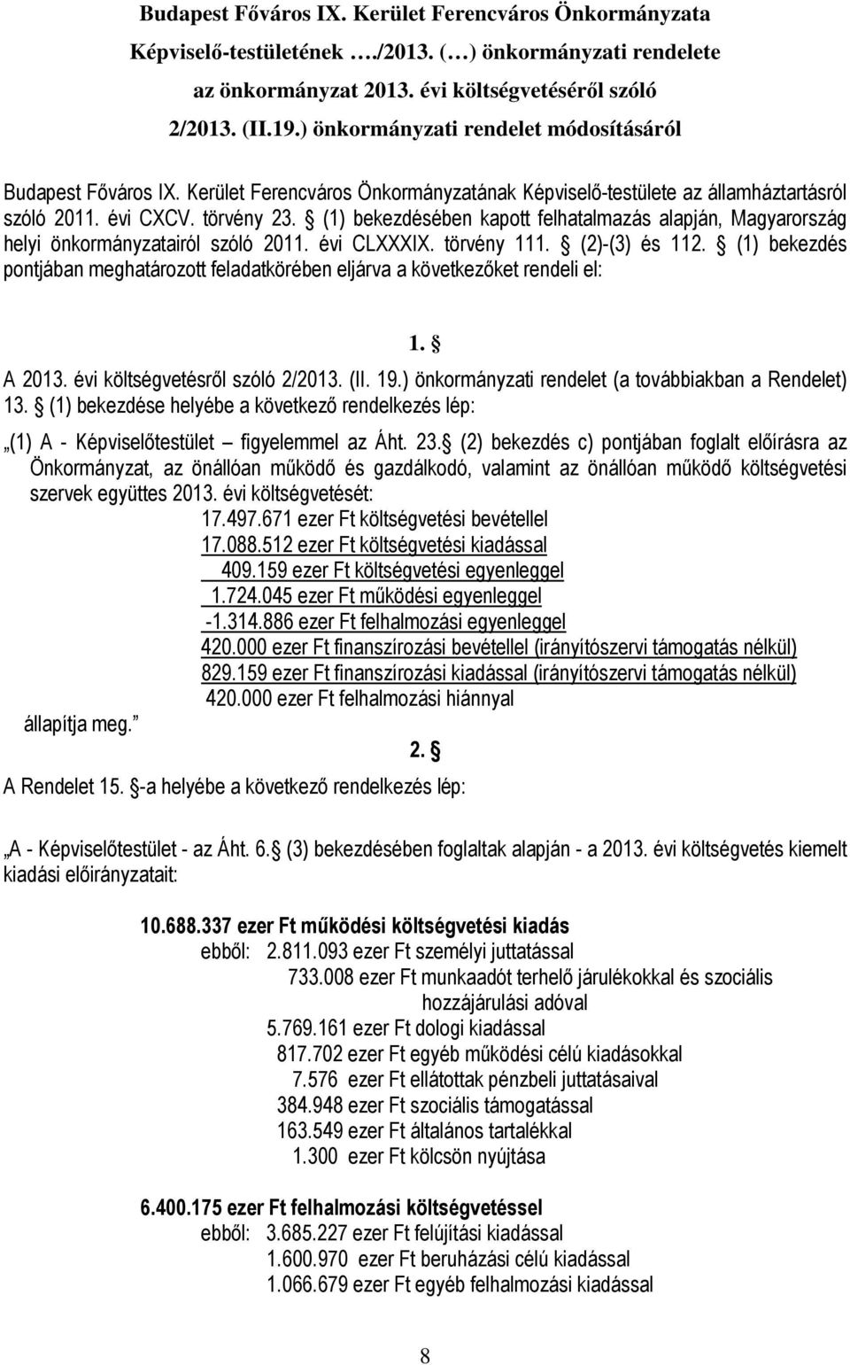 (1) bekezdésében kapott felhatalmazás alapján, Magyarország helyi önkormányzatairól szóló 2011. évi CLXXXIX. törvény 111. (2)-(3) és 112.