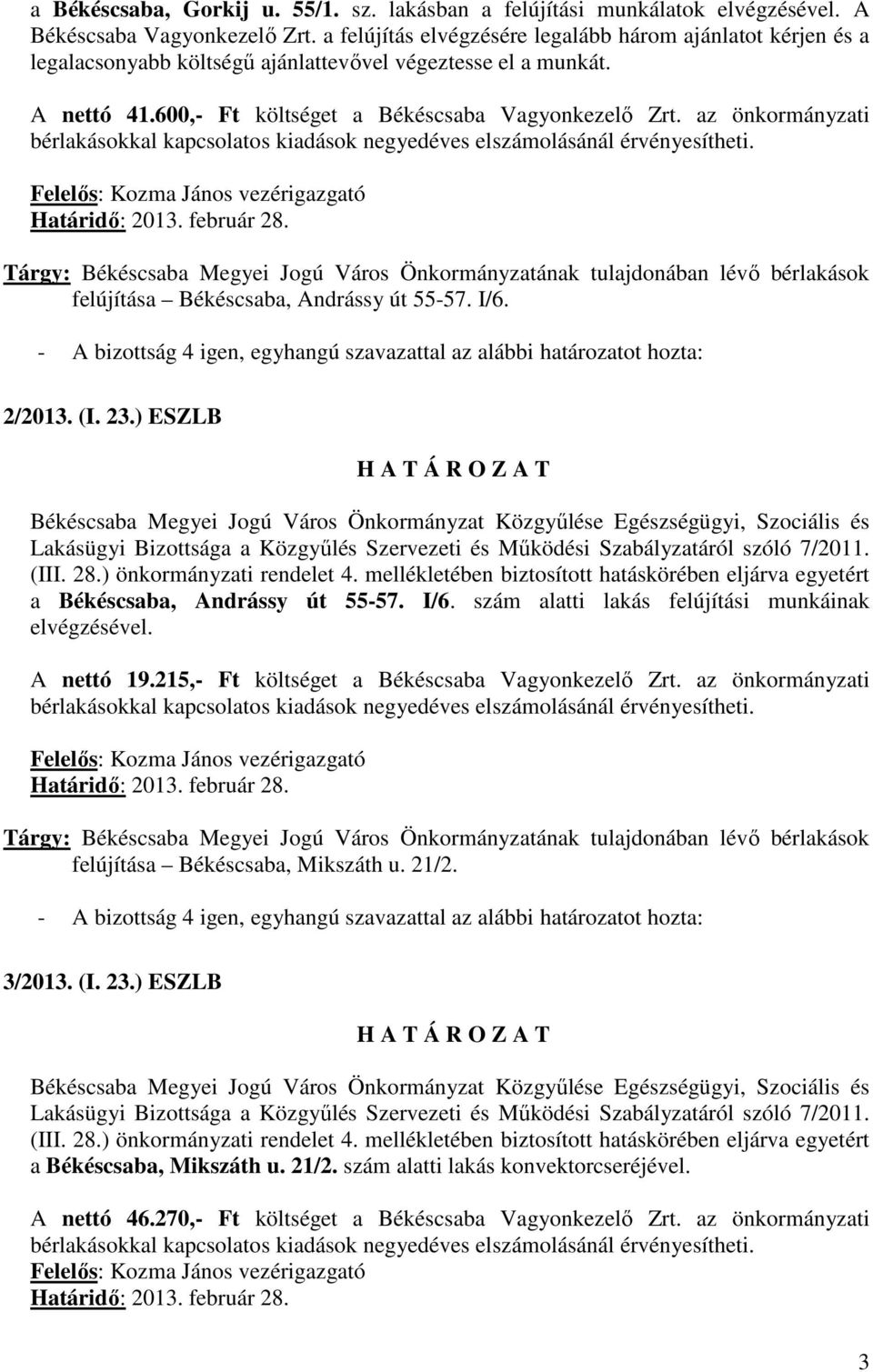 az önkormányzati felújítása Békéscsaba, Andrássy út 55-57. I/6. 2/2013. (I. 23.) ESZLB a Békéscsaba, Andrássy út 55-57. I/6. szám alatti lakás felújítási munkáinak elvégzésével. A nettó 19.