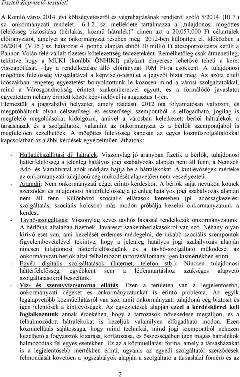 000 Ft céltartalék előirányzatot, amelyet az önkormányzat részben még 2012-ben különített el. Időközben a 36/2014. (V.15.) sz. határozat 4.