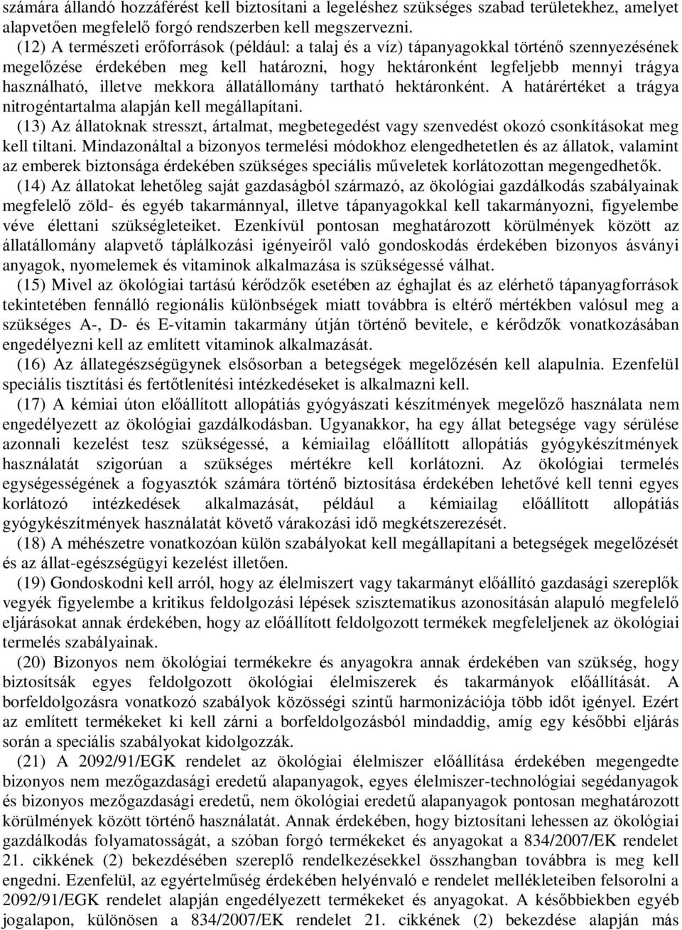 mekkora állatállomány tartható hektáronként. A határértéket a trágya nitrogéntartalma alapján kell megállapítani.