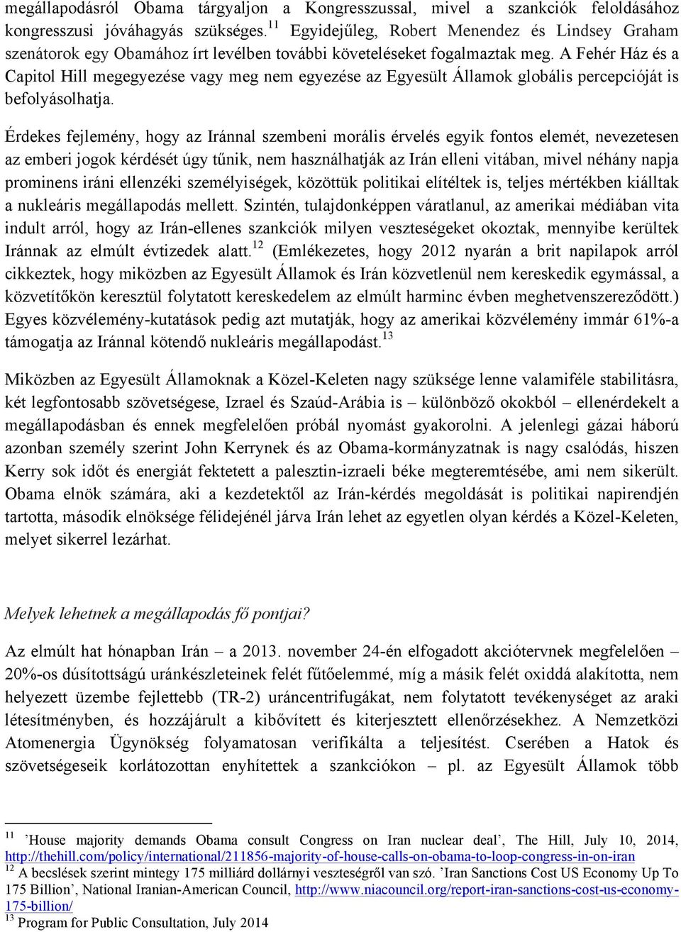 A Fehér Ház és a Capitol Hill megegyezése vagy meg nem egyezése az Egyesült Államok globális percepcióját is befolyásolhatja.