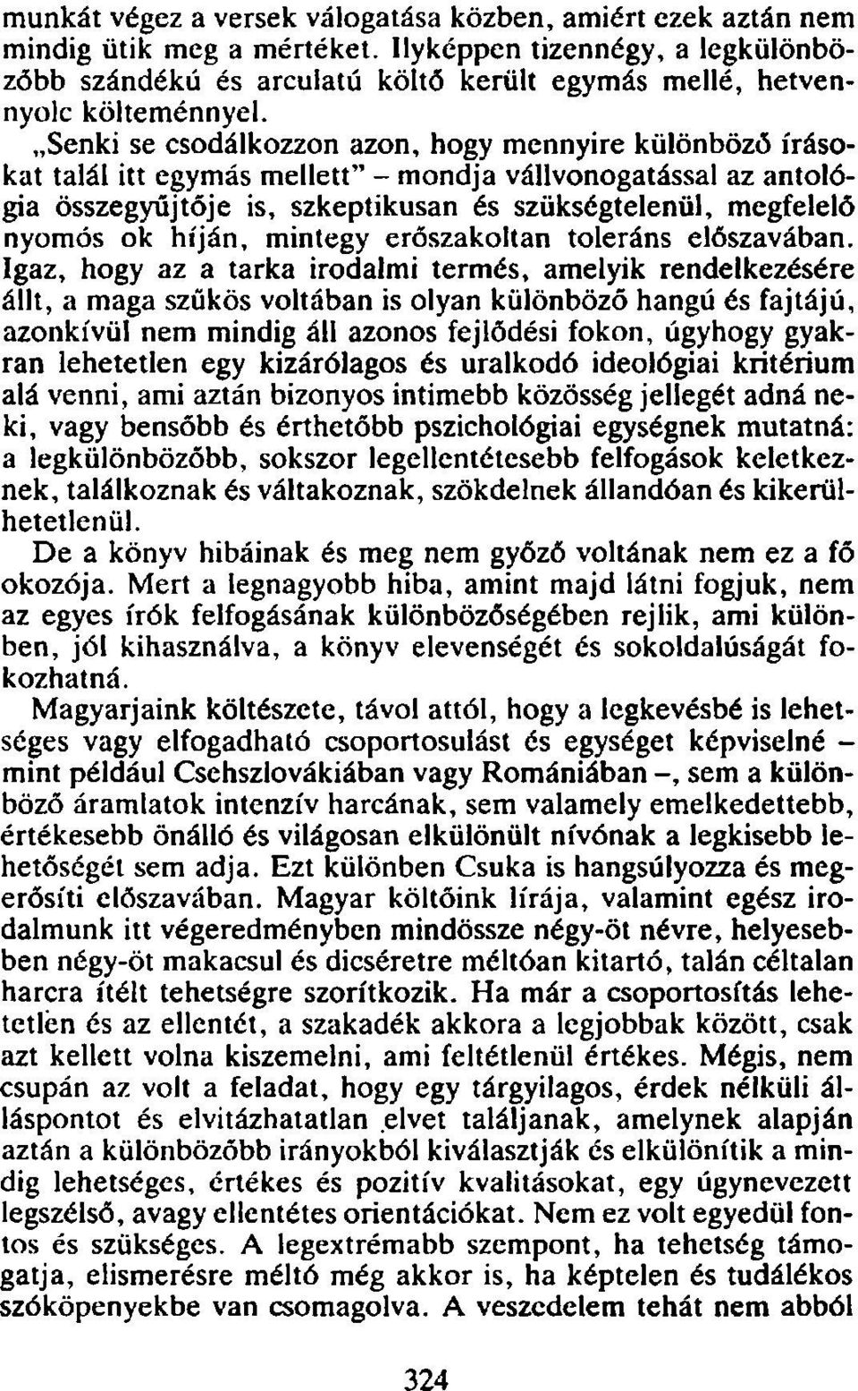 Senki se csodálkozzon azon, hogy mennyire különböző írásokat talál itt egymás mellett" - mondja vállvonogatással az antológia összegyűjtője is, szkeptikusan és szükségtelenül, megfelelő nyomós ok