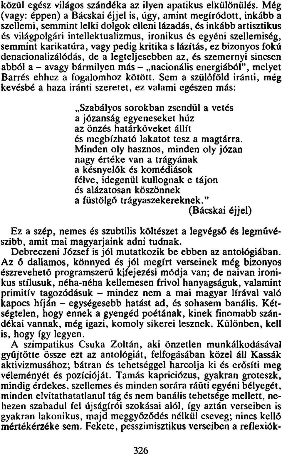 szellemiség, semmint karikatúra, vagy pedig kritika s lázítás, ez bizonyos fokú denacionalizálódás, de a legteljesebben az, és szemernyi sincsen abból a - avagy bármilyen más - nacionális