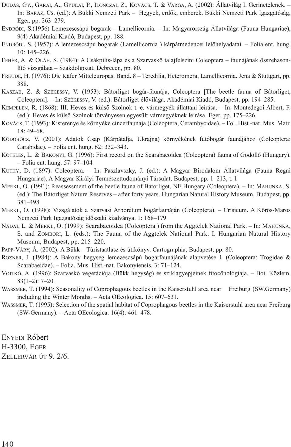 ENDRÕDI, S. (1957): A lemezescsápú bogarak (Lamellicornia ) kárpátmedencei lelõhelyadatai. Folia ent. hung. 10: 145 226. FEHÉR, A. & OLÁH, S.